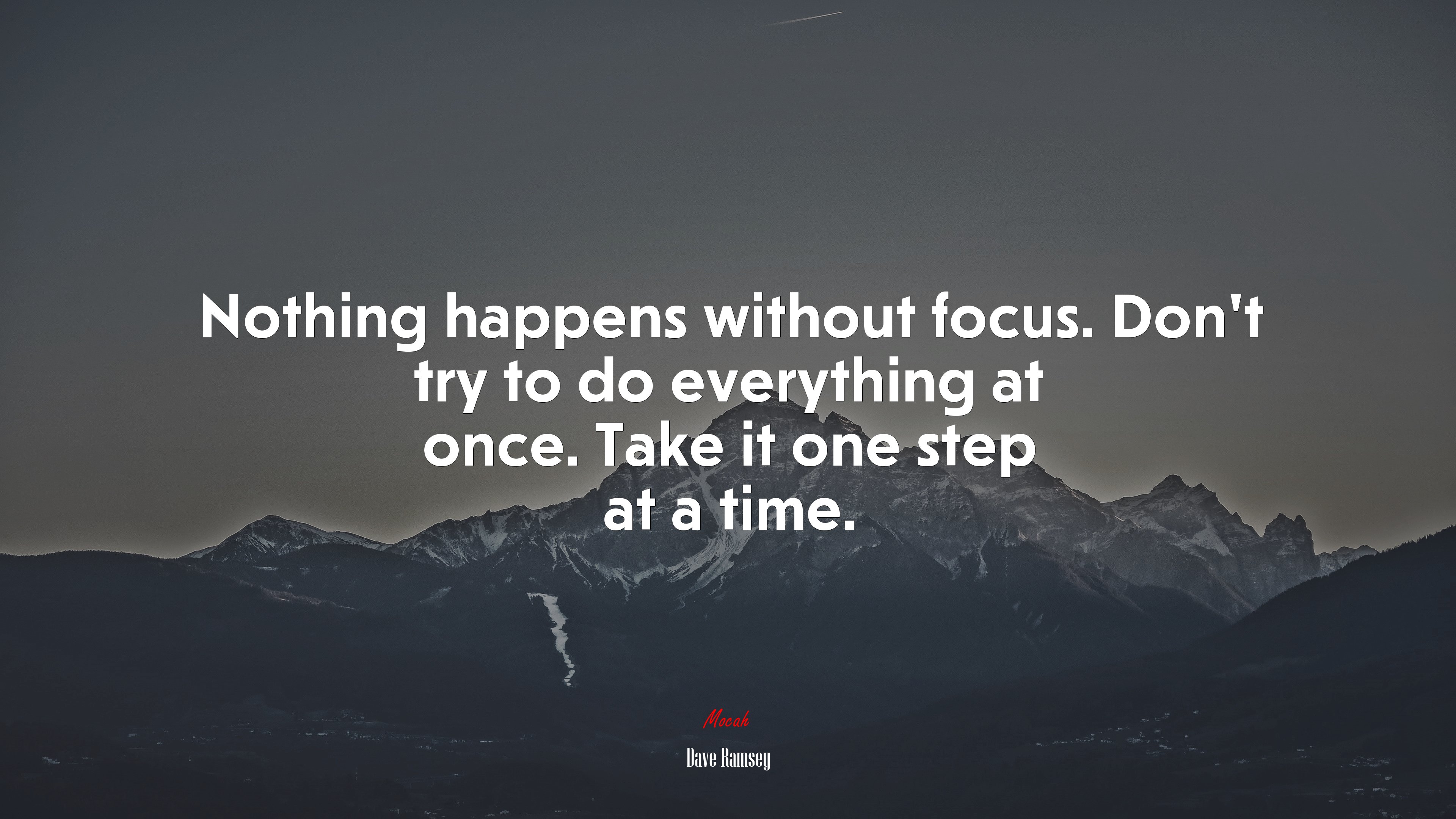 Nothing happens without focus. Don’t try to do everything at once. Take it one step at a time. | Dave Ramsey quote HD Wallpaper