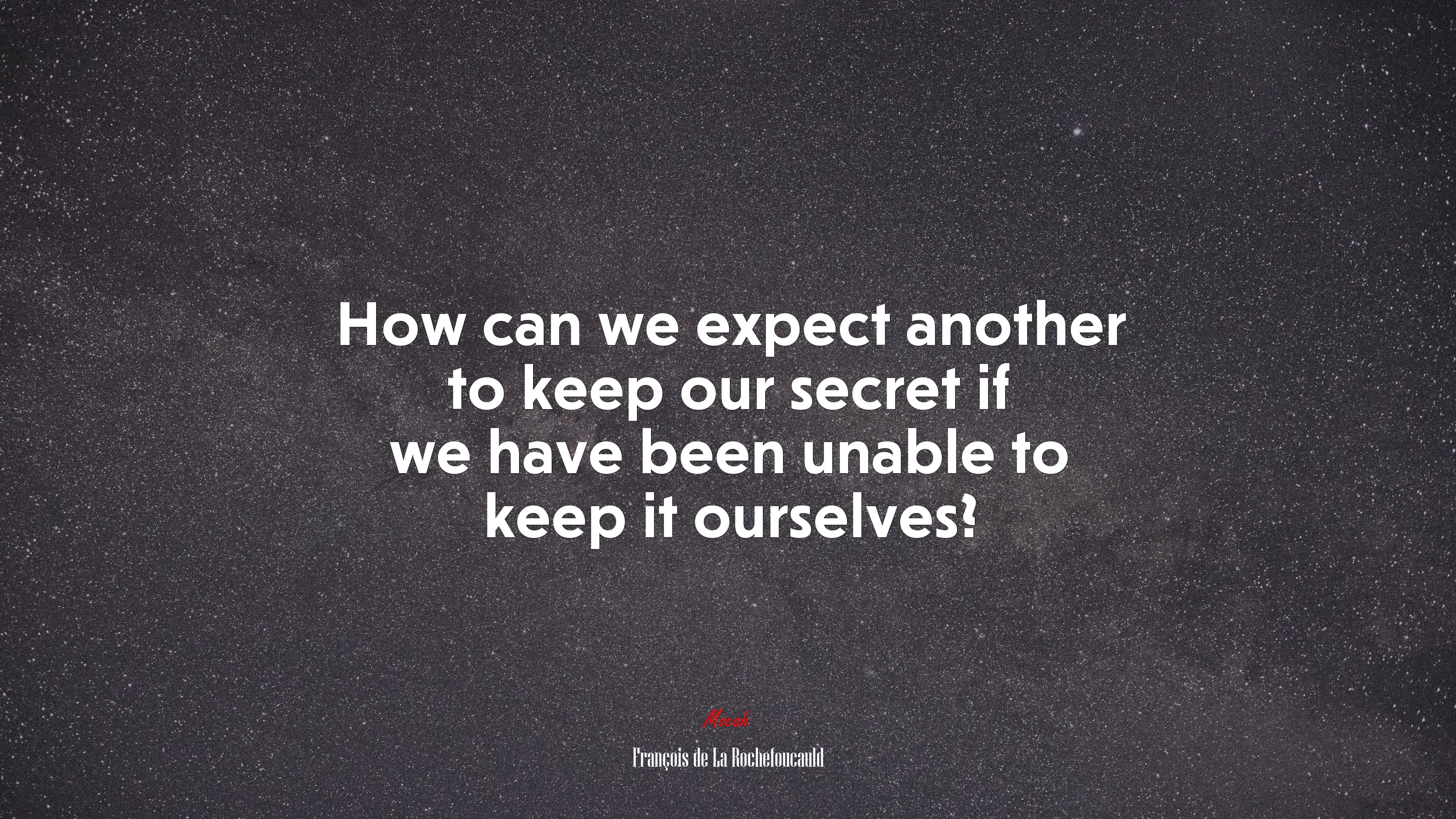 How can we expect another to keep our secret if we have been unable to keep it ourselves? | François de La Rochefoucauld quote HD Wallpaper