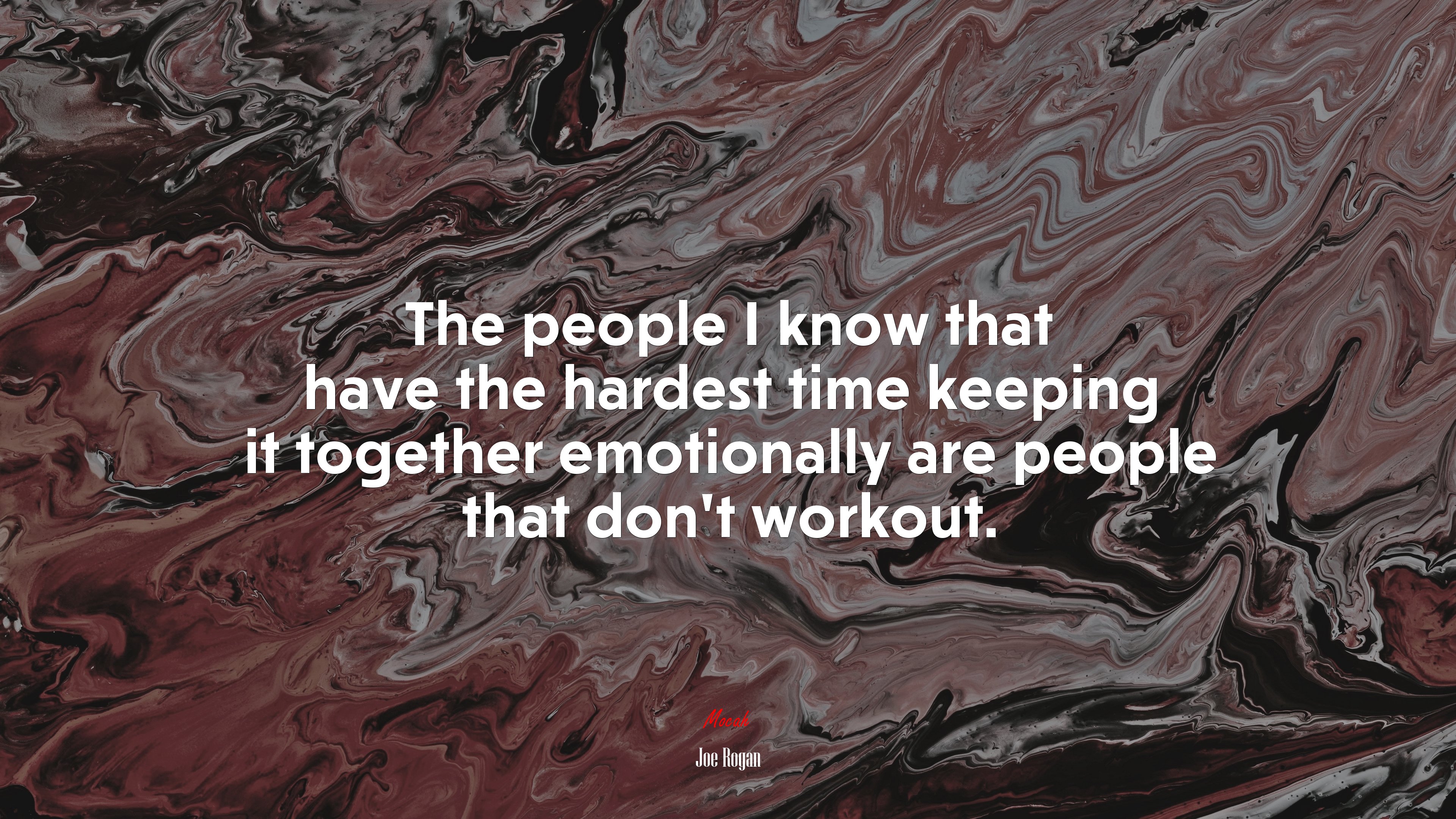 The people I know that have the hardest time keeping it together emotionally are people that don’t workout. | Joe Rogan quote HD Wallpaper