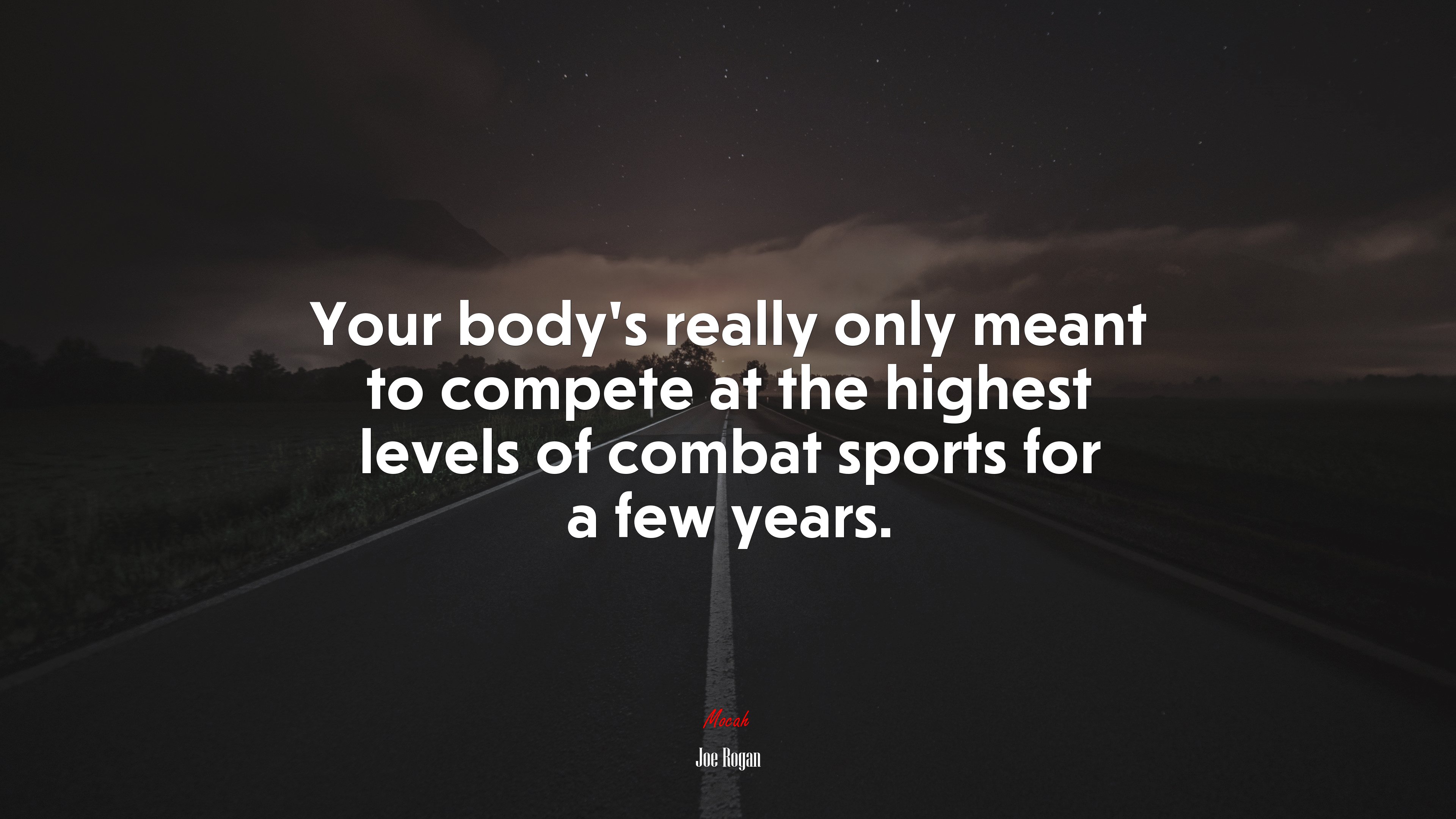 Your body’s really only meant to compete at the highest levels of combat sports for a few years. | Joe Rogan quote HD Wallpaper