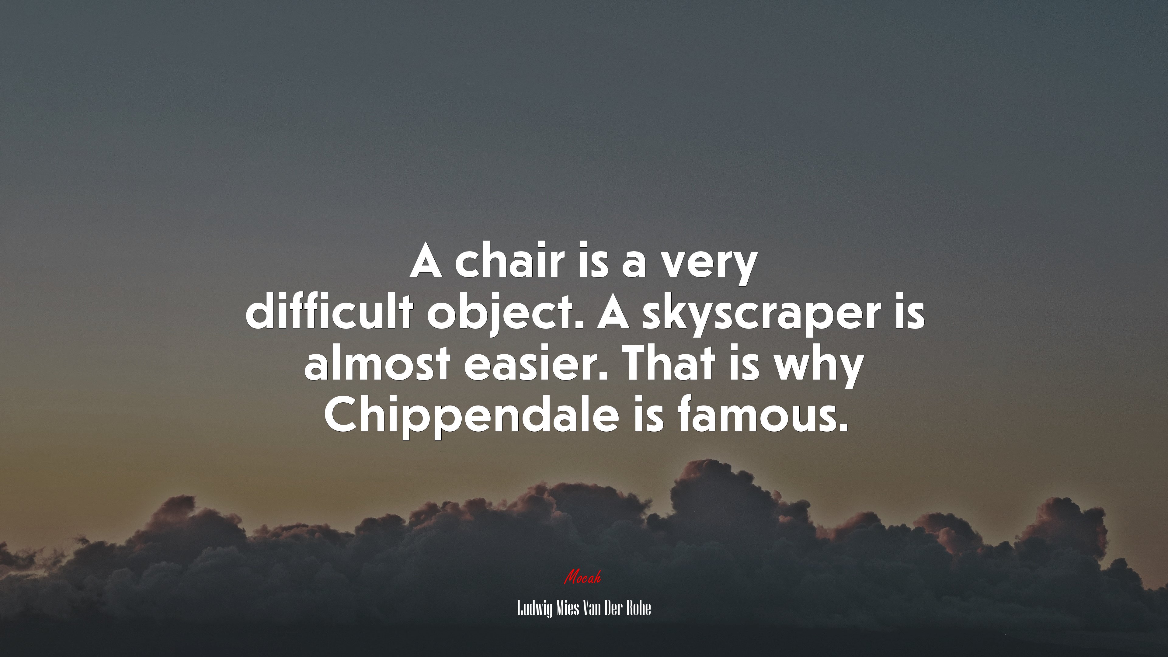 A chair is a very difficult object. A skyscraper is almost easier. That is why Chippendale is famous. | Ludwig Mies Van Der Rohe quote HD Wallpaper