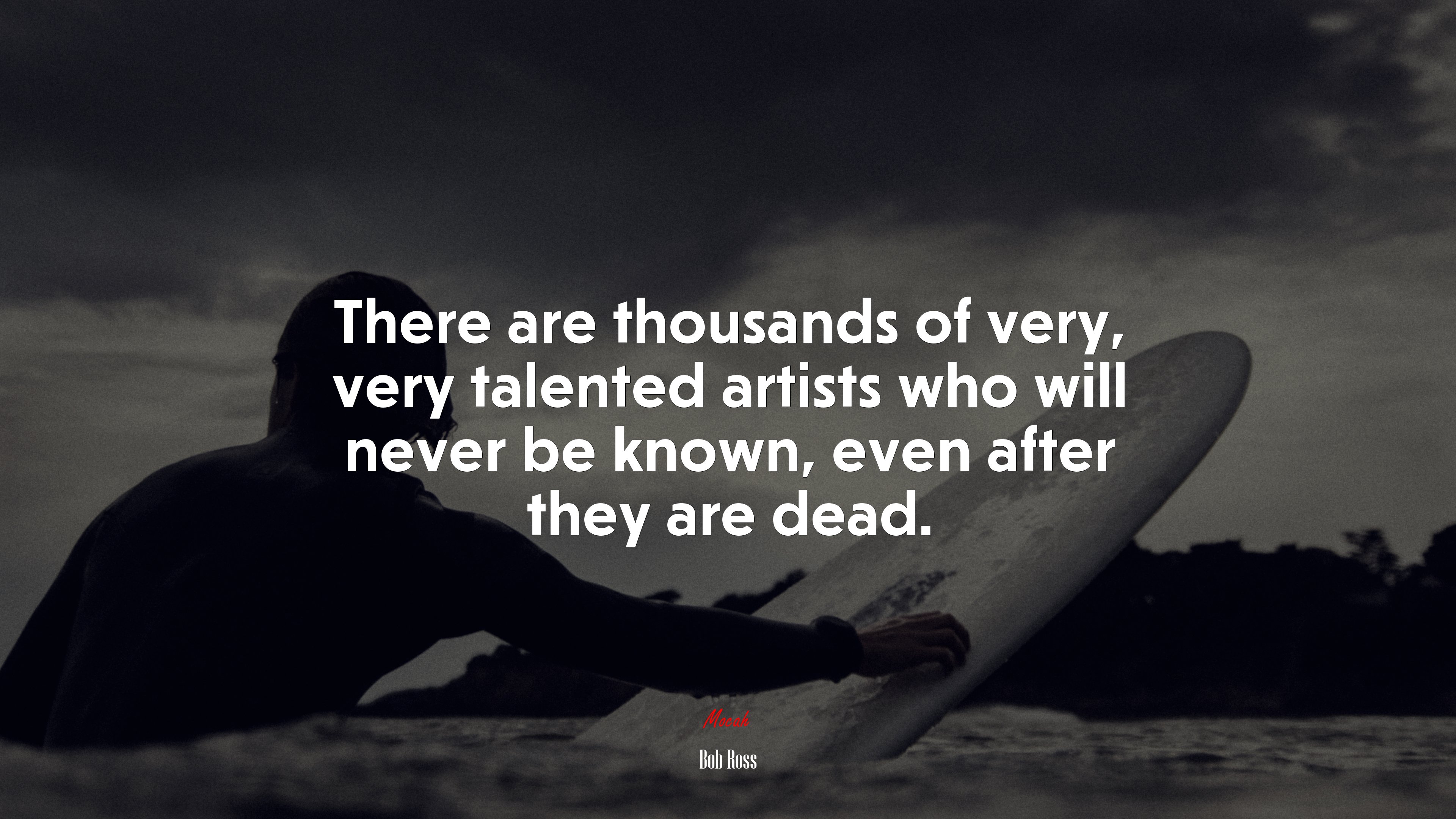 There are thousands of very, very talented artists who will never be known, even after they are dead. | Bob Ross quote HD Wallpaper