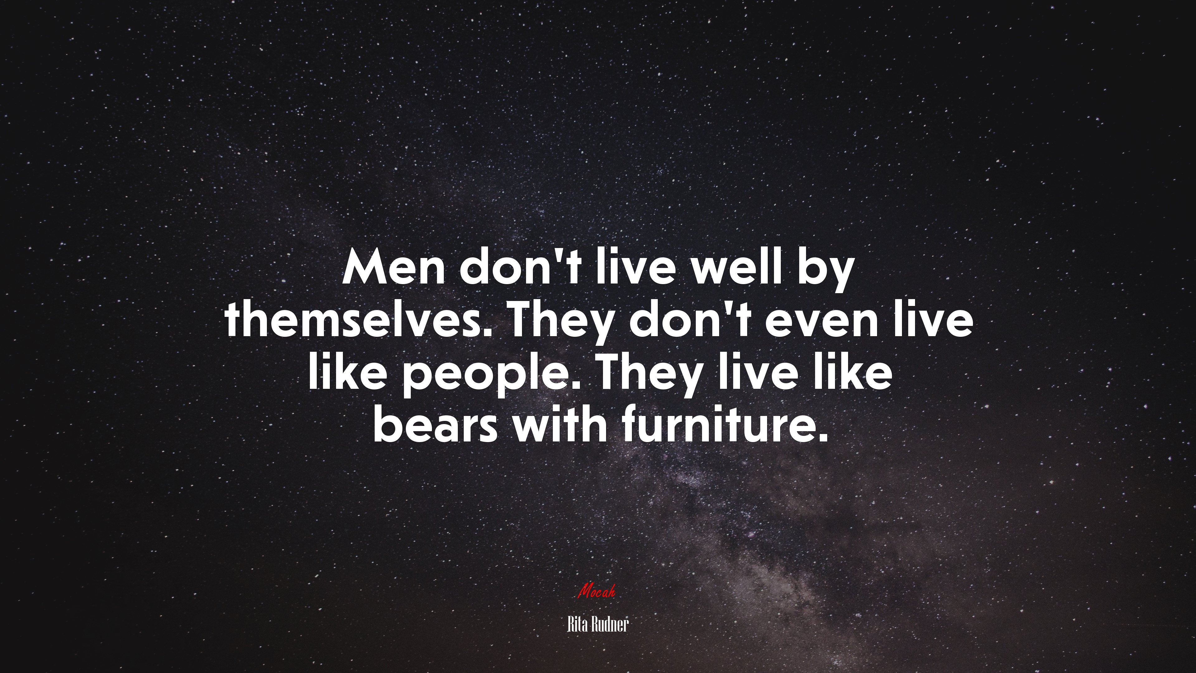 Men don’t live well by themselves. They don’t even live like people. They live like bears with furniture. | Rita Rudner quote HD Wallpaper