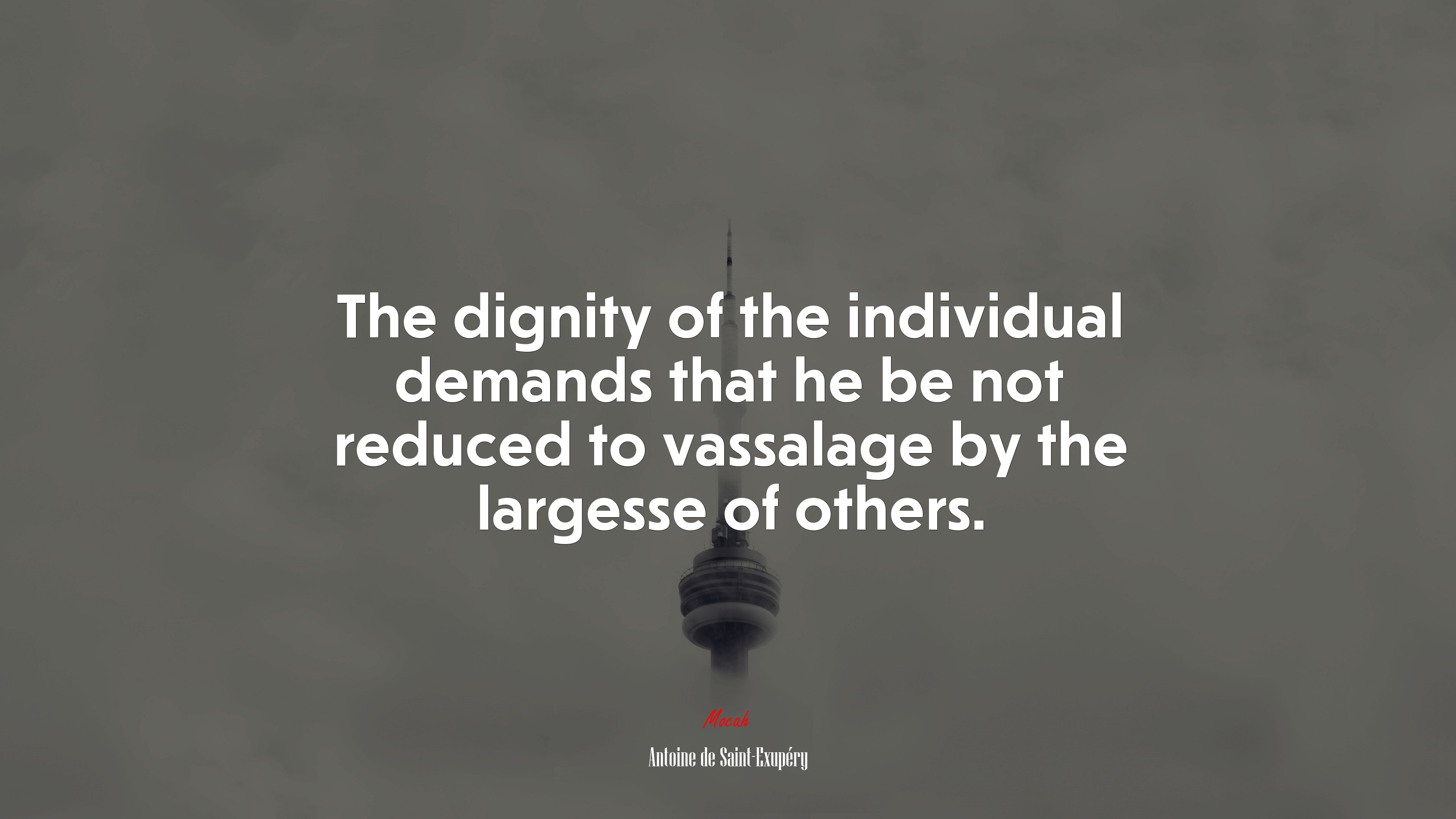 The dignity of the individual demands that he be not reduced to vassalage by the largesse of others. | Antoine de Saint-Exupéry quote HD Wallpaper