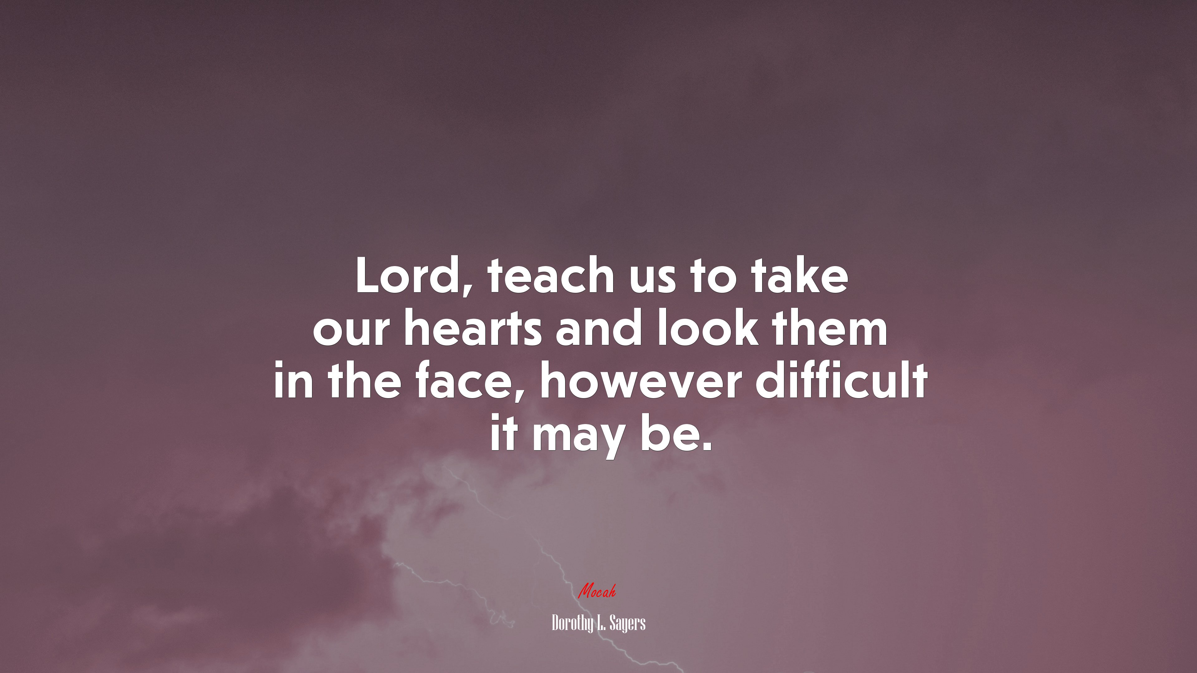 Lord, teach us to take our hearts and look them in the face, however difficult it may be. | Dorothy L. Sayers quote HD Wallpaper