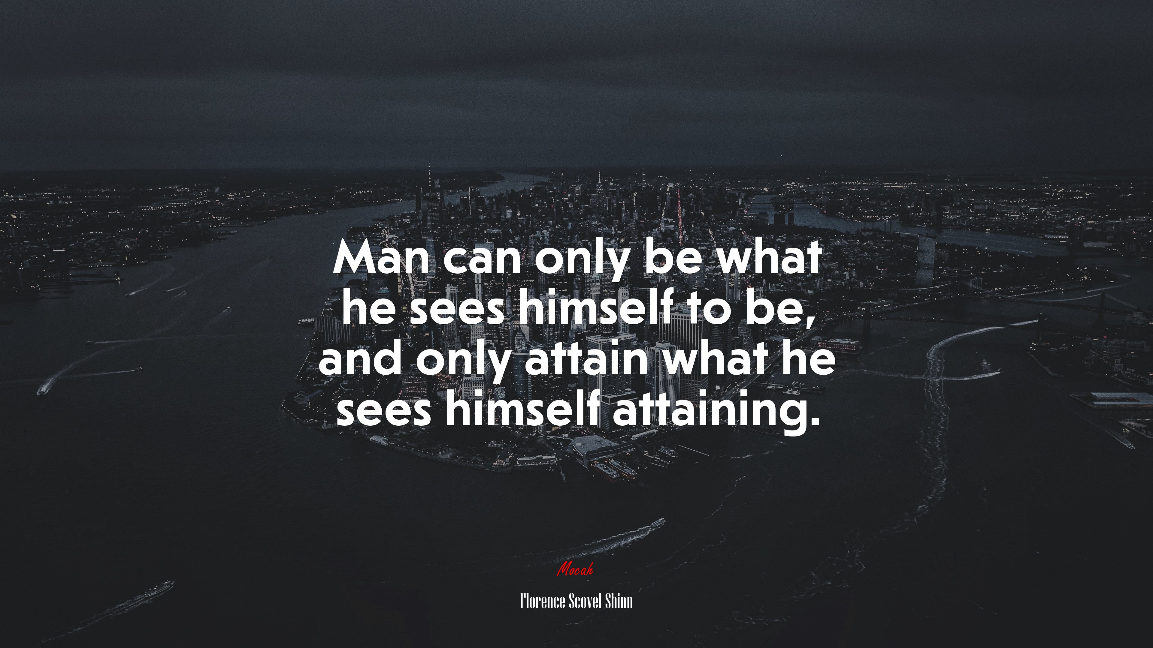 Man can only be what he sees himself to be, and only attain what he sees himself attaining. | Florence Scovel Shinn quote HD Wallpaper