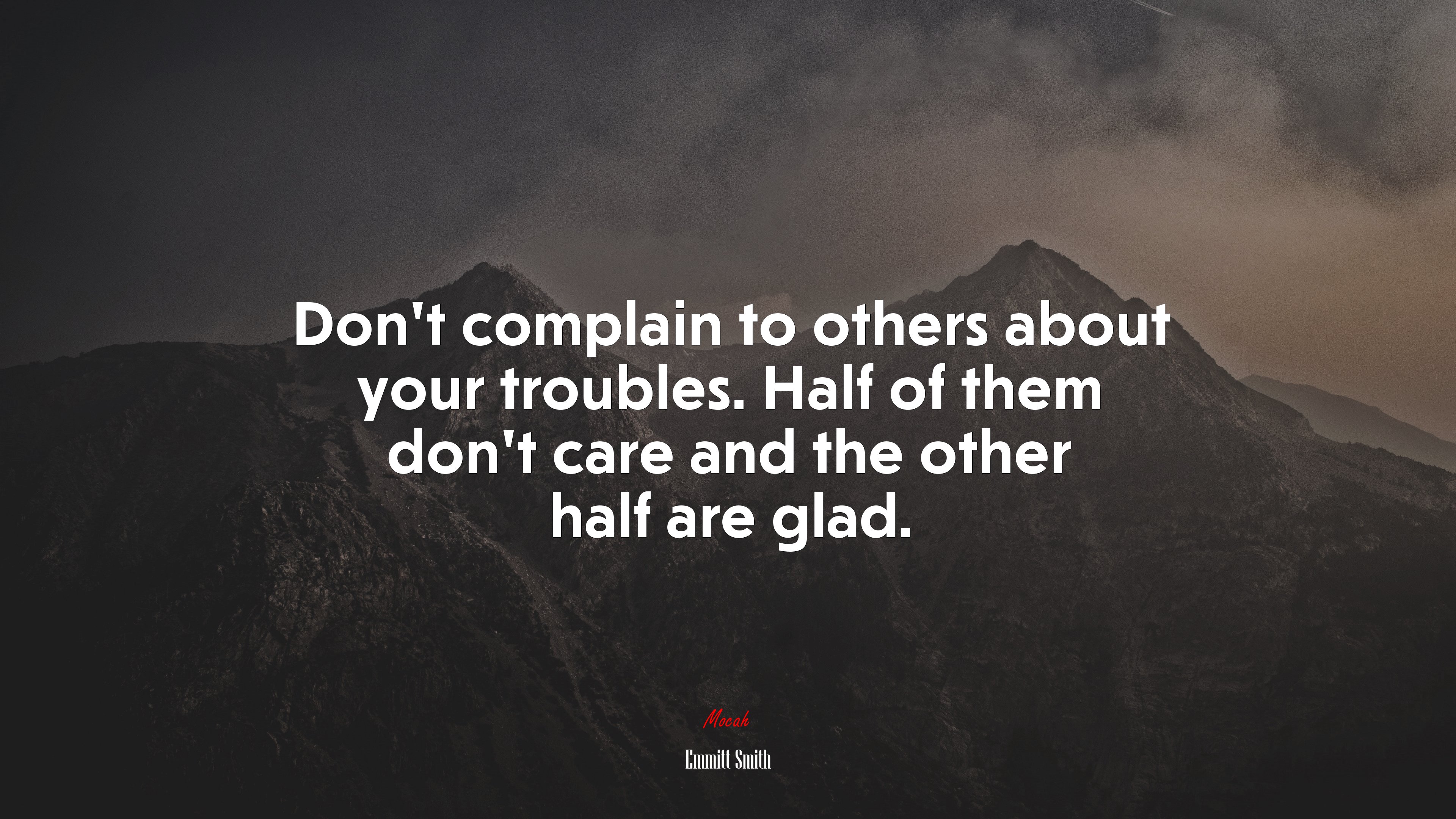 Don’t complain to others about your troubles. Half of them don’t care and the other half are glad. | Emmitt Smith quote HD Wallpaper