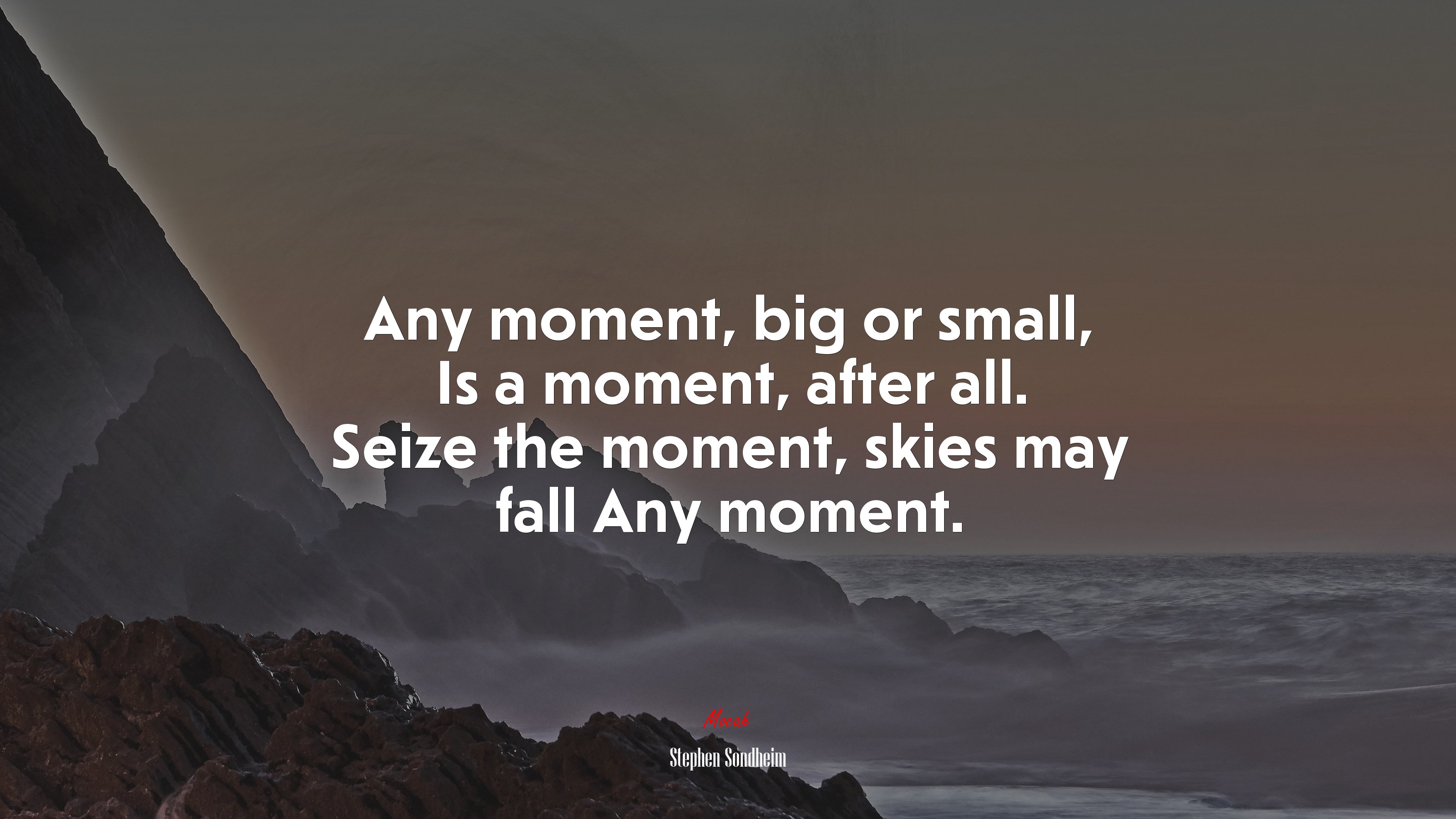 Any moment, big or small, Is a moment, after all. Seize the moment, skies may fall Any moment. | Stephen Sondheim quote HD Wallpaper