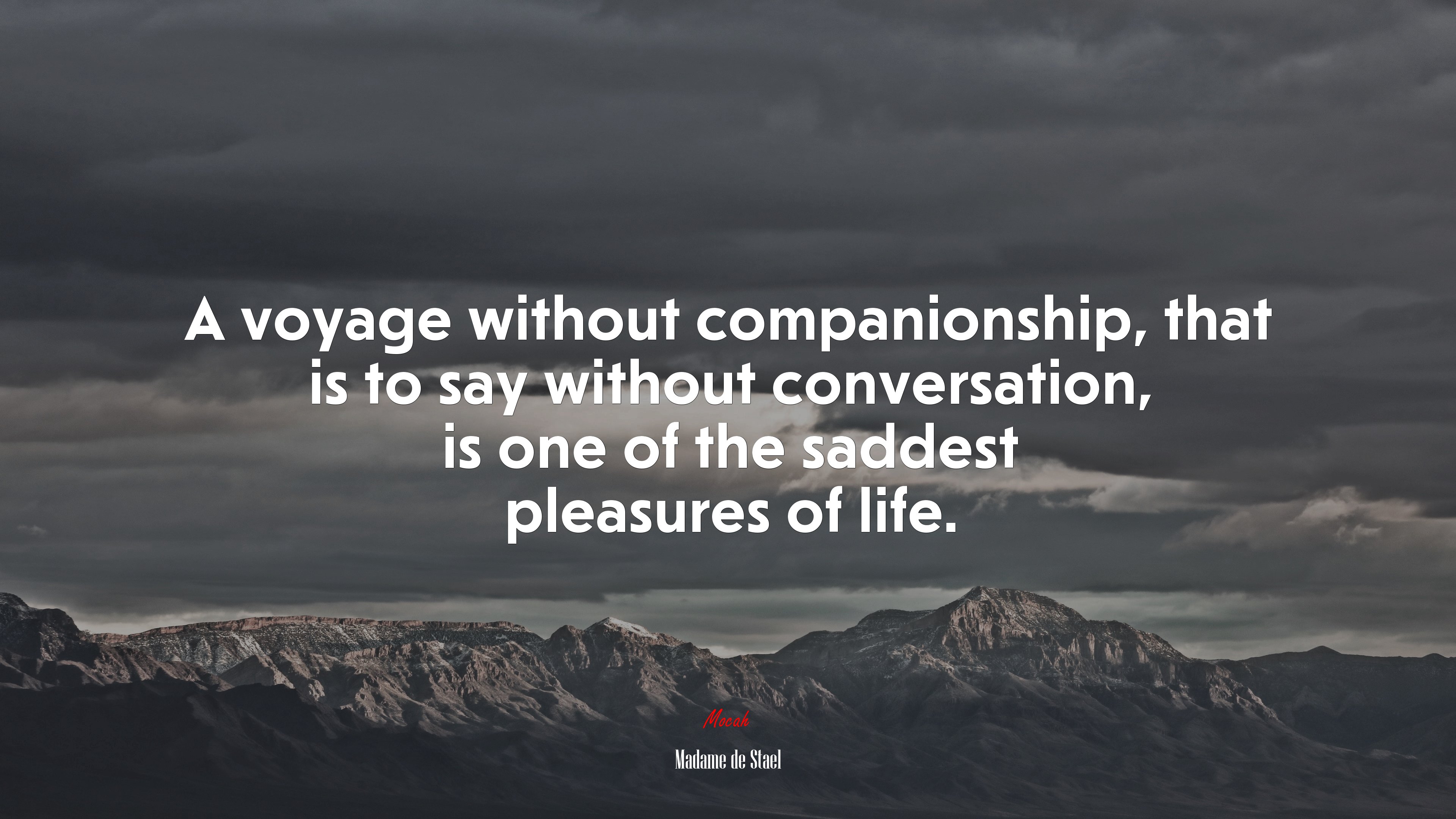 A voyage without companionship, that is to say without conversation, is one of the saddest pleasures of life. | Madame de Stael quote HD Wallpaper
