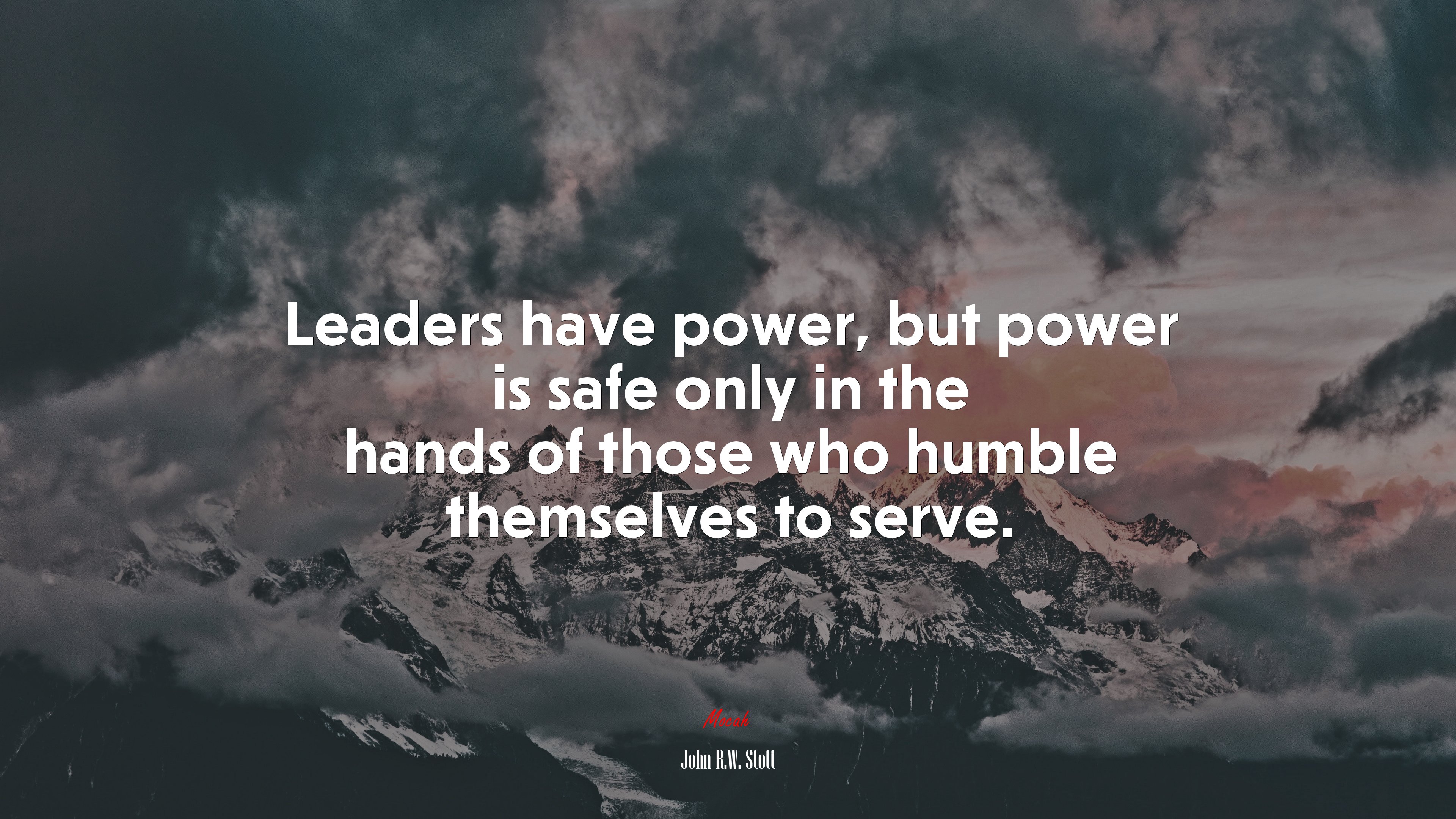 Leaders have power, but power is safe only in the hands of those who humble themselves to serve. | John R.W. Stott quote HD Wallpaper