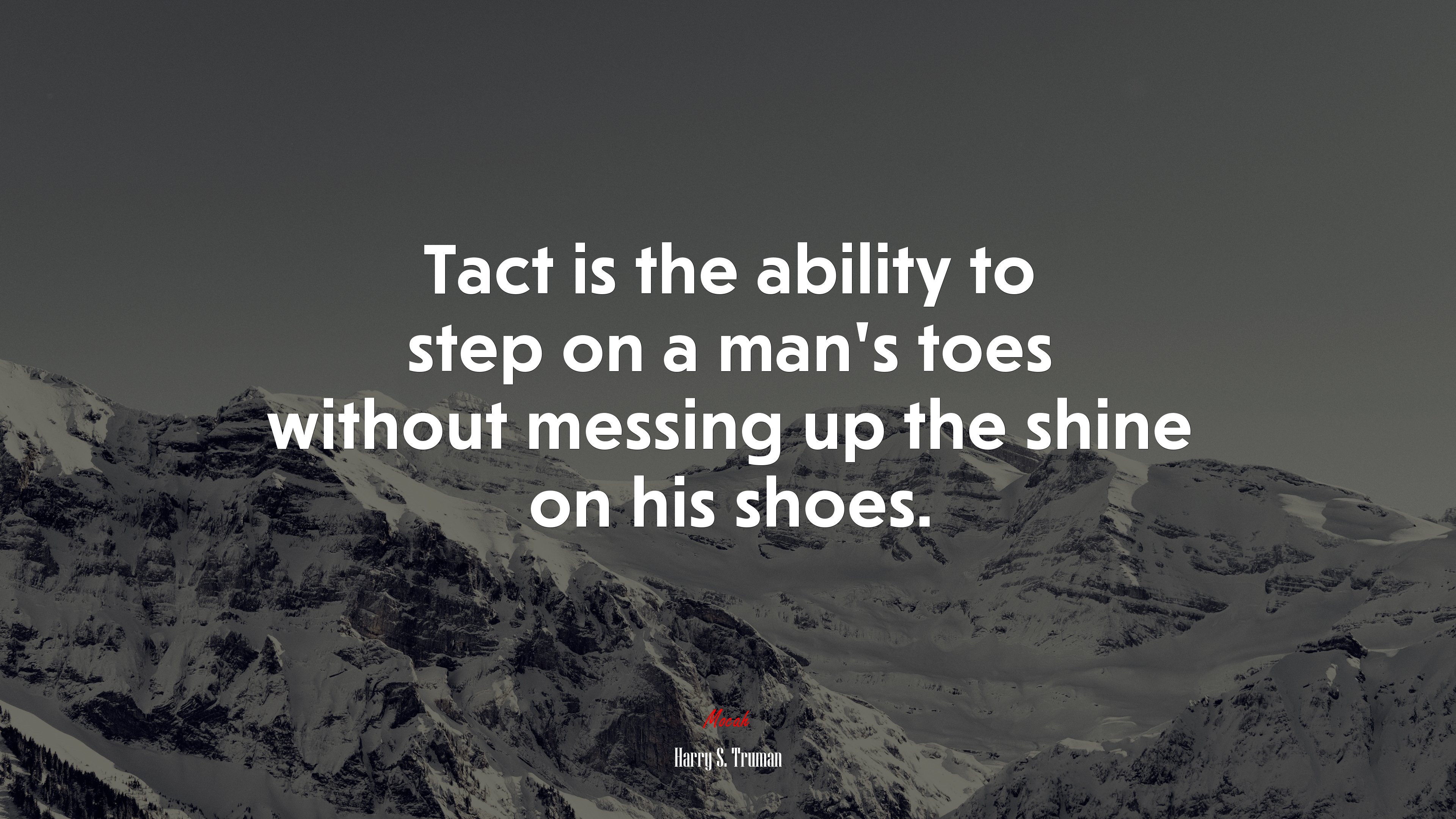 Tact is the ability to step on a man’s toes without messing up the shine on his shoes. | Harry S. Truman quote HD Wallpaper