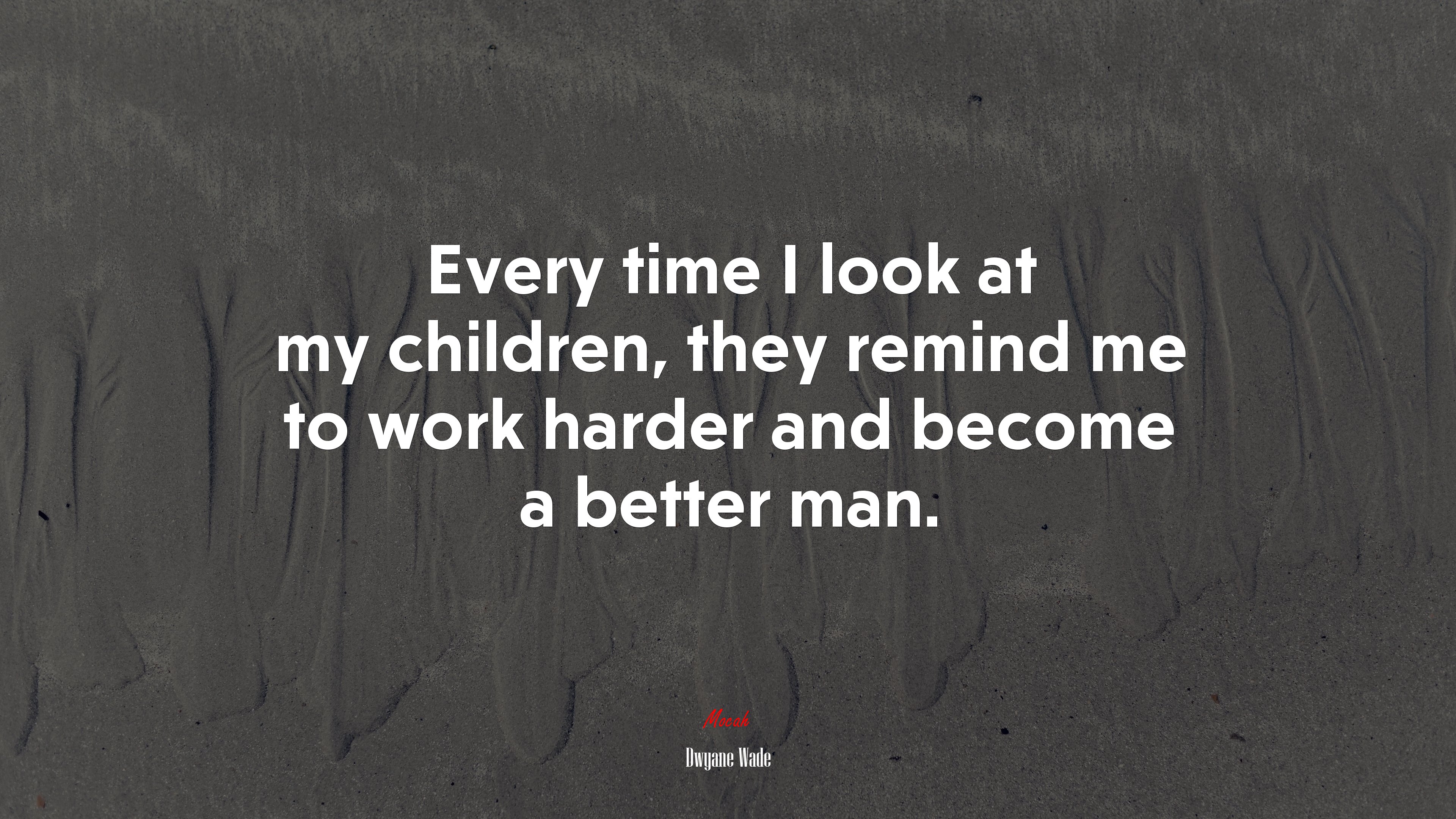 Every time I look at my children, they remind me to work harder and become a better man. | Dwyane Wade quote HD Wallpaper
