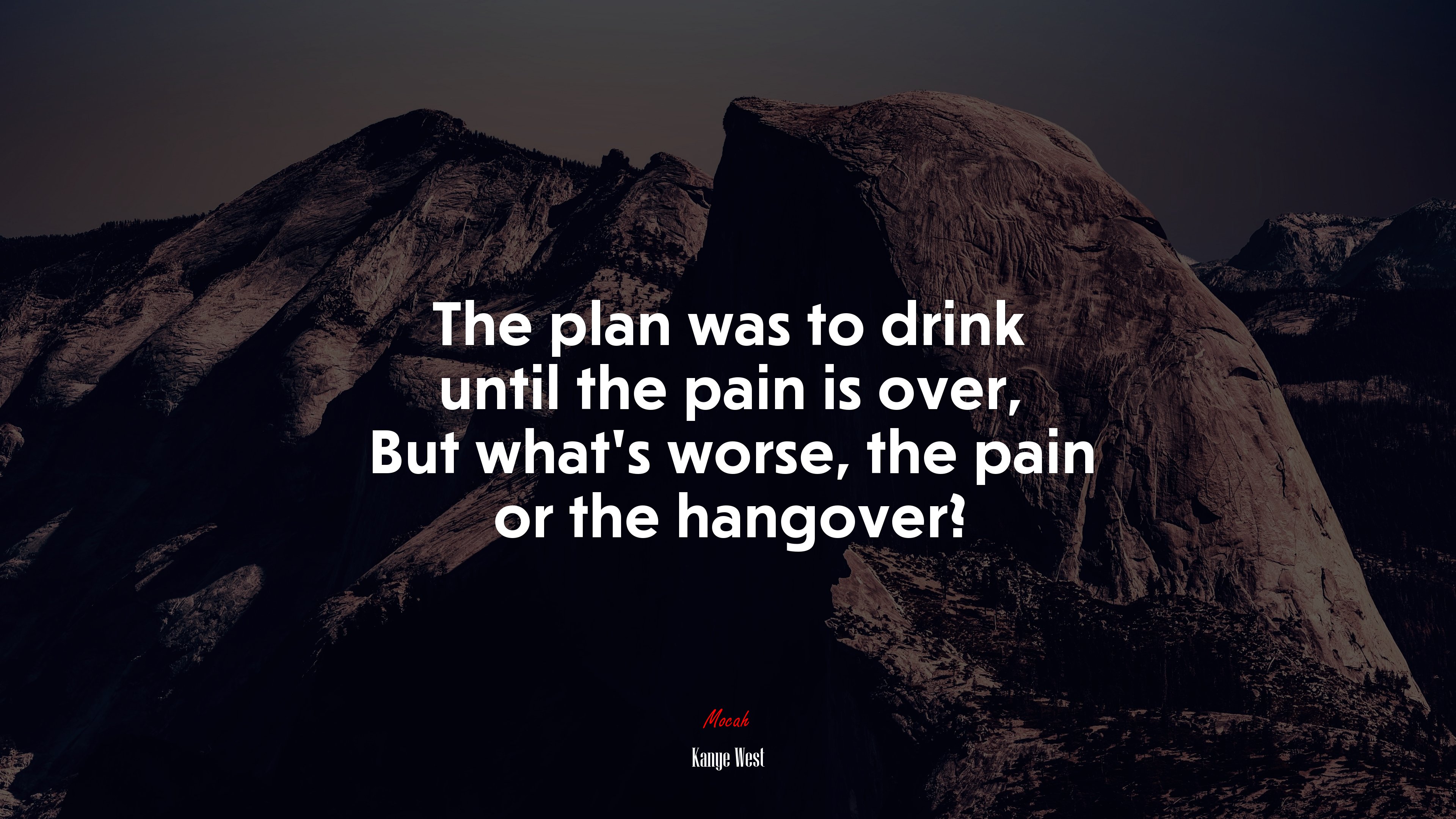 The plan was to drink until the pain is over, But what’s worse, the pain or the hangover? | Kanye West quote HD Wallpaper