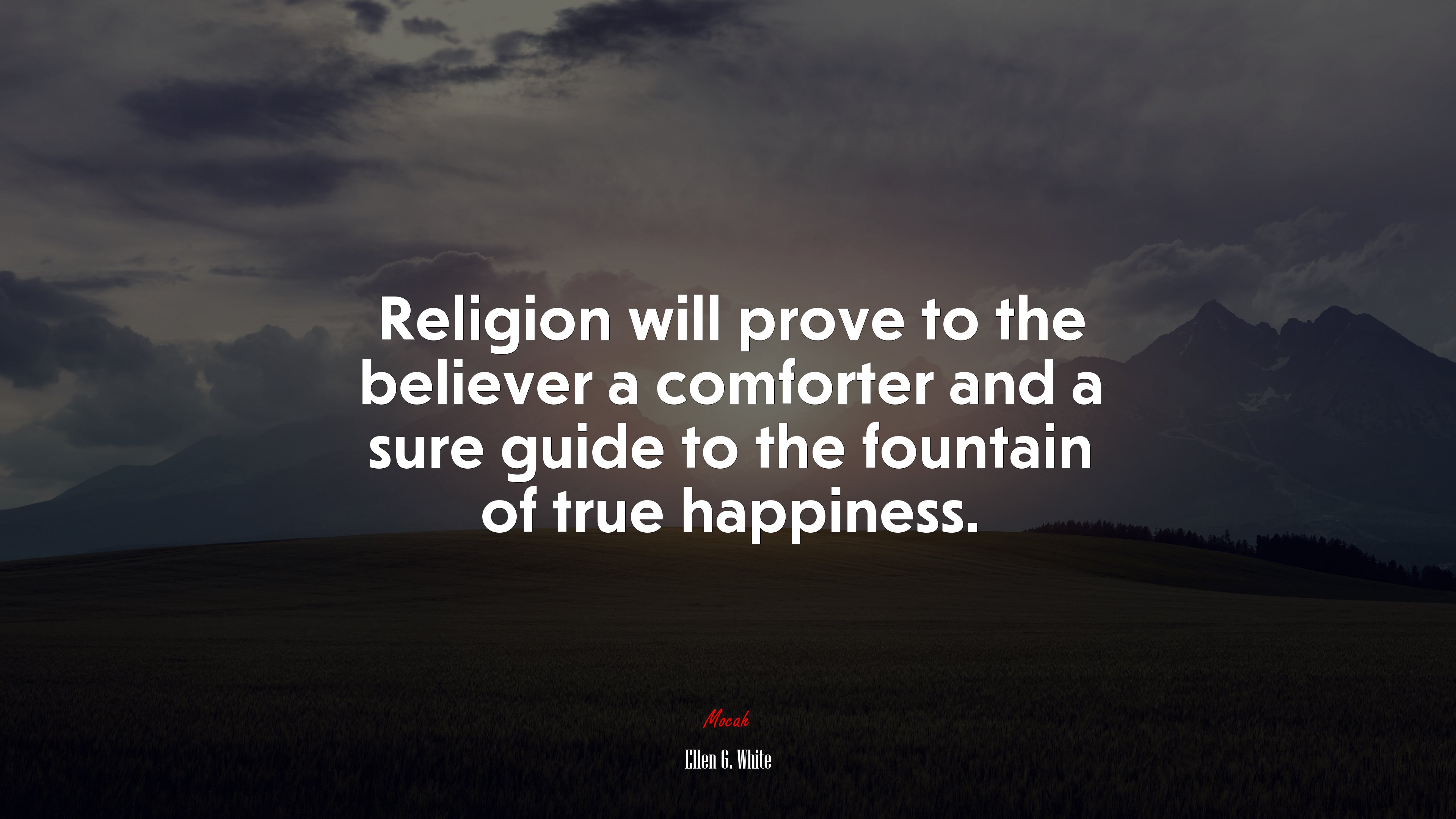 Religion will prove to the believer a comforter and a sure guide to the fountain of true happiness. | Ellen G. White quote HD Wallpaper