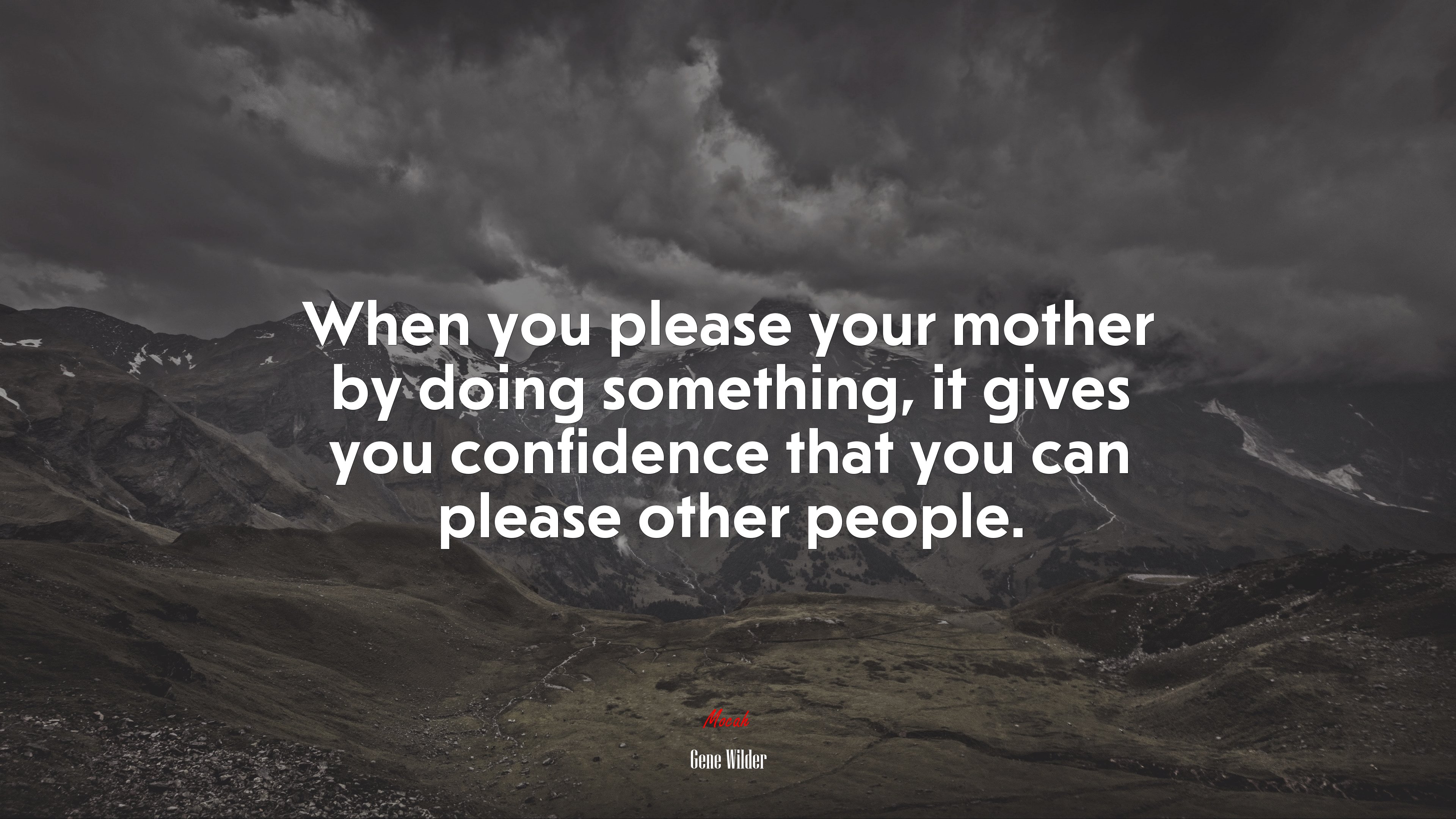 When you please your mother by doing something, it gives you confidence that you can please other people. | Gene Wilder quote HD Wallpaper