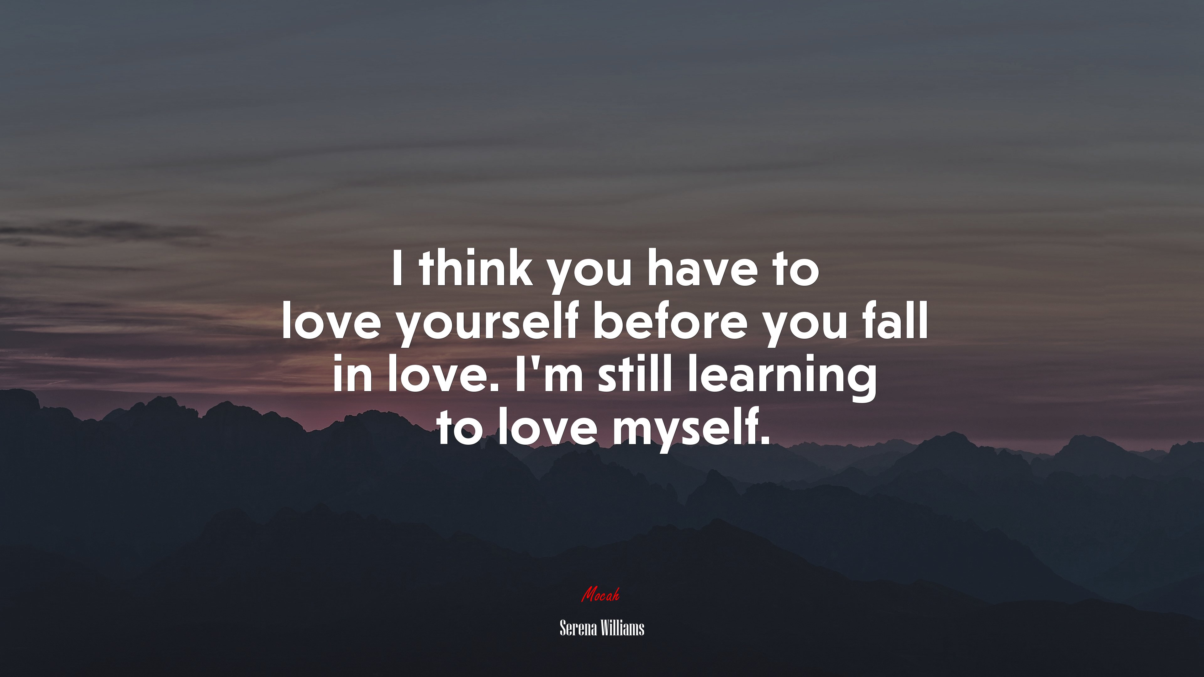I think you have to love yourself before you fall in love. I’m still learning to love myself. | Serena Williams quote HD Wallpaper