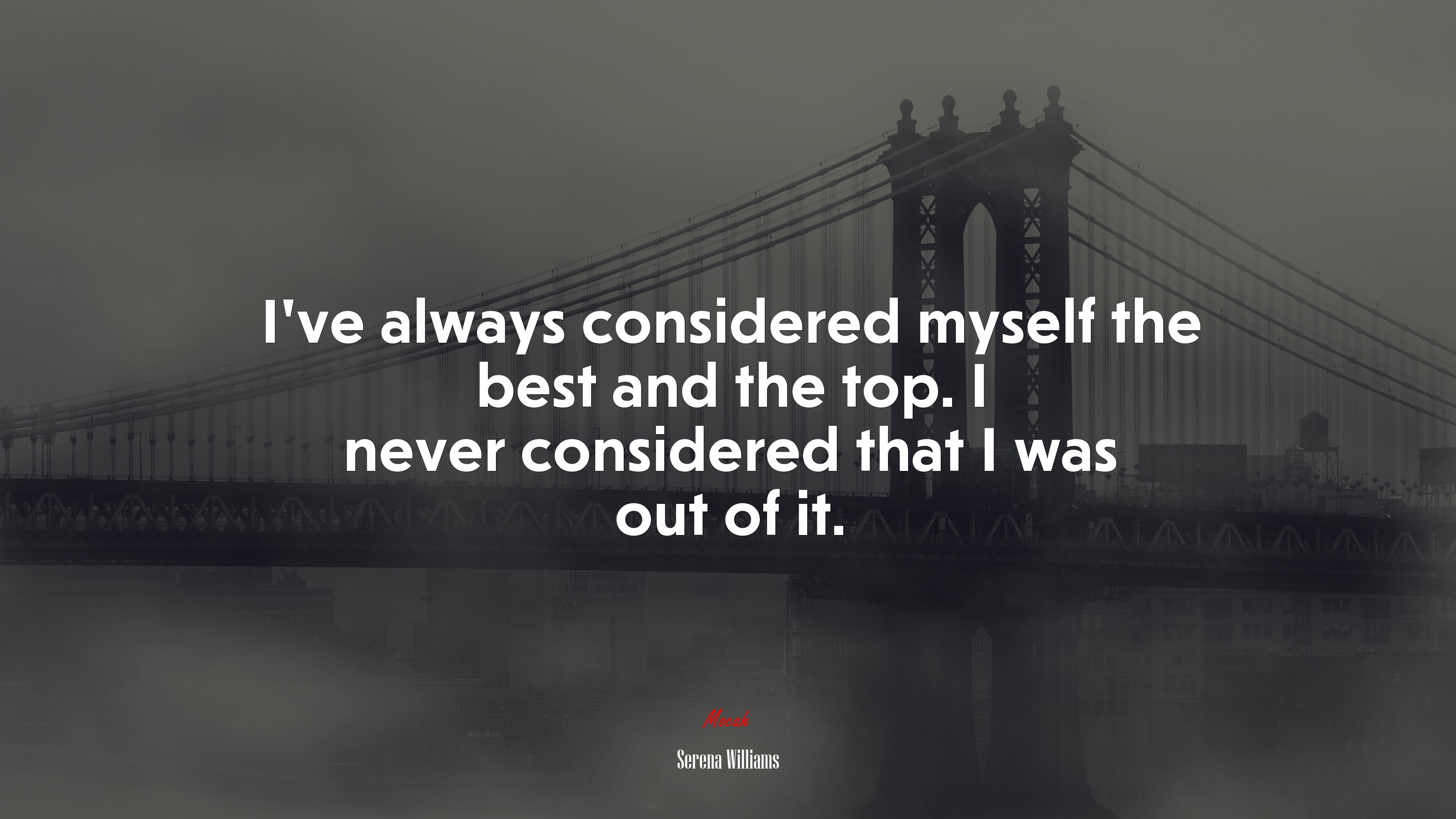 I’ve always considered myself the best and the top. I never considered that I was out of it. | Serena Williams quote HD Wallpaper