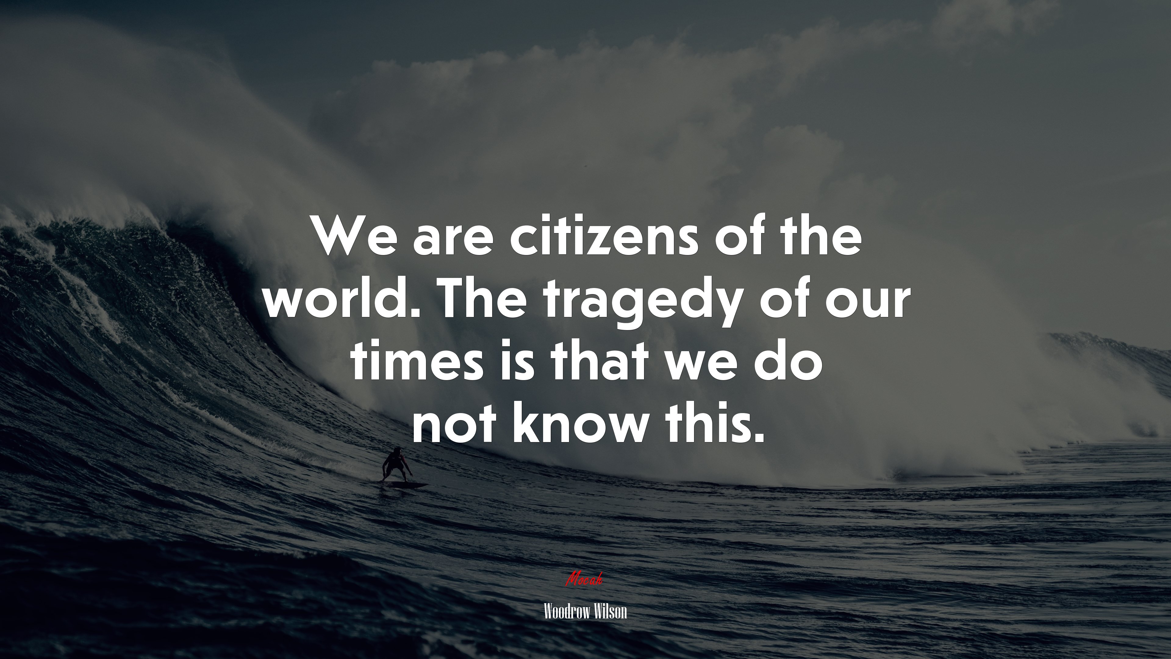 We are citizens of the world. The tragedy of our times is that we do not know this. | Woodrow Wilson quote HD Wallpaper