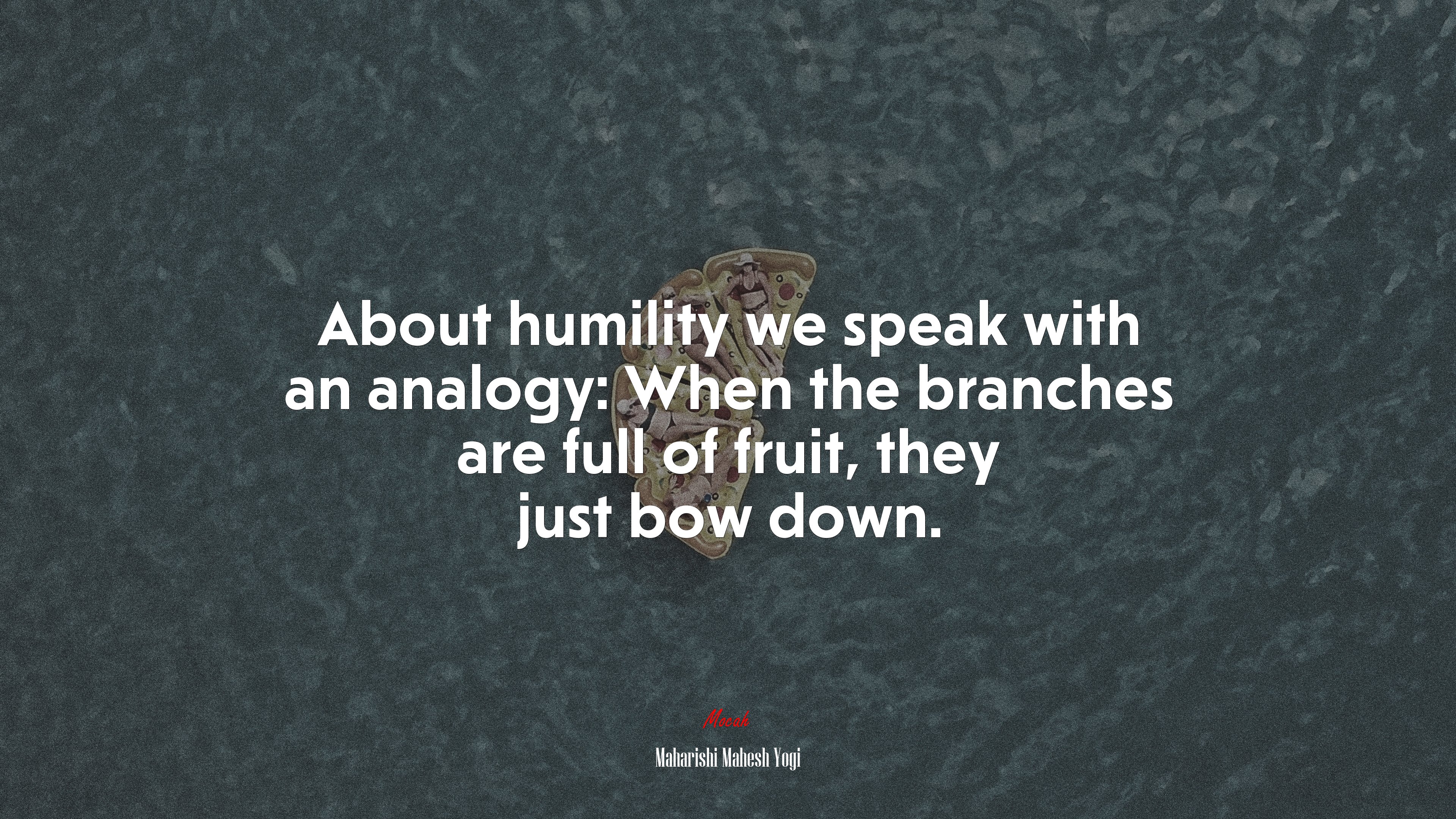 About humility we speak with an analogy: When the branches are full of fruit, they just bow down. | Maharishi Mahesh Yogi quote HD Wallpaper