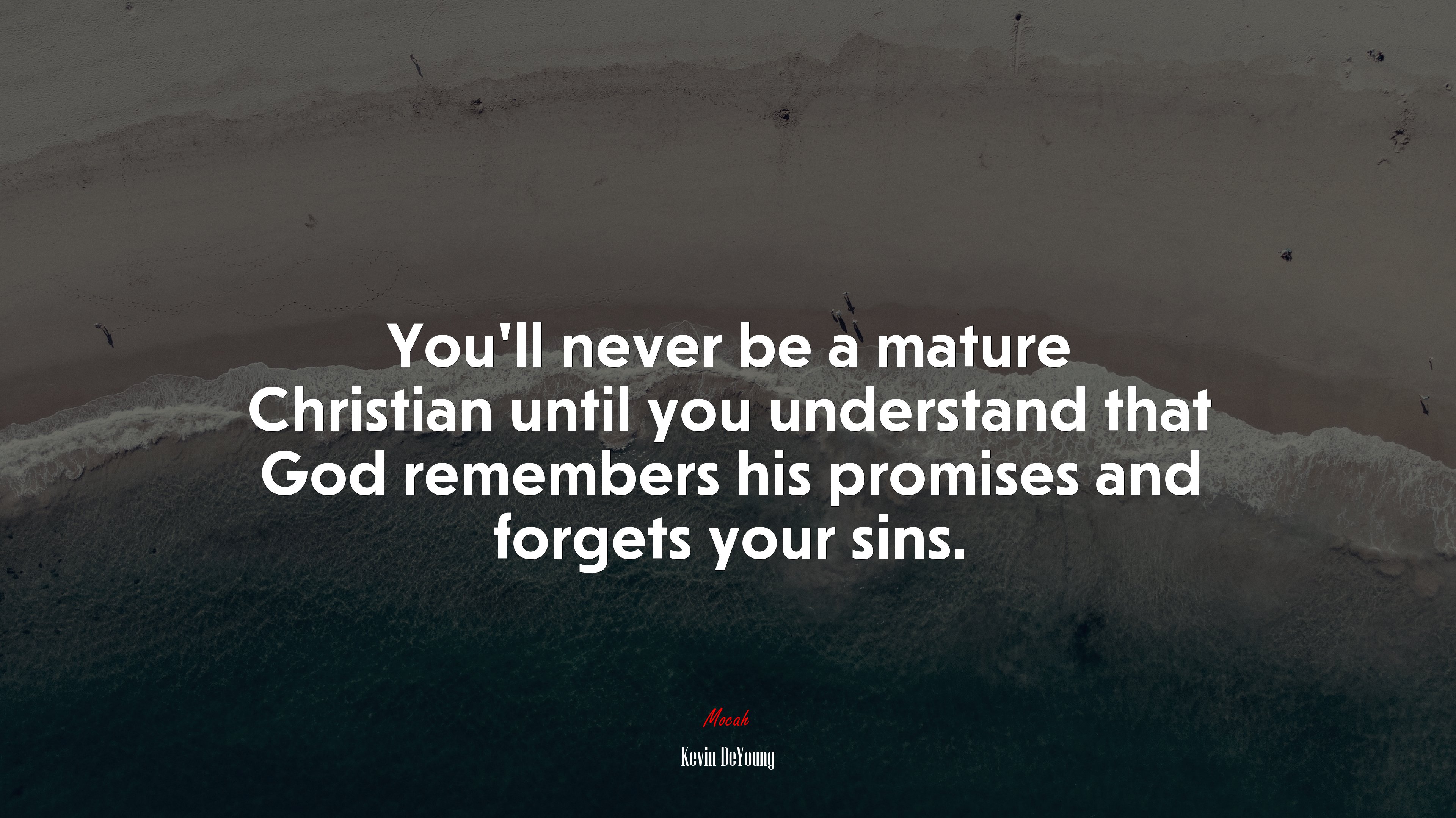 You’ll never be a mature Christian until you understand that God remembers his promises and forgets your sins. | Kevin DeYoung quote HD Wallpaper