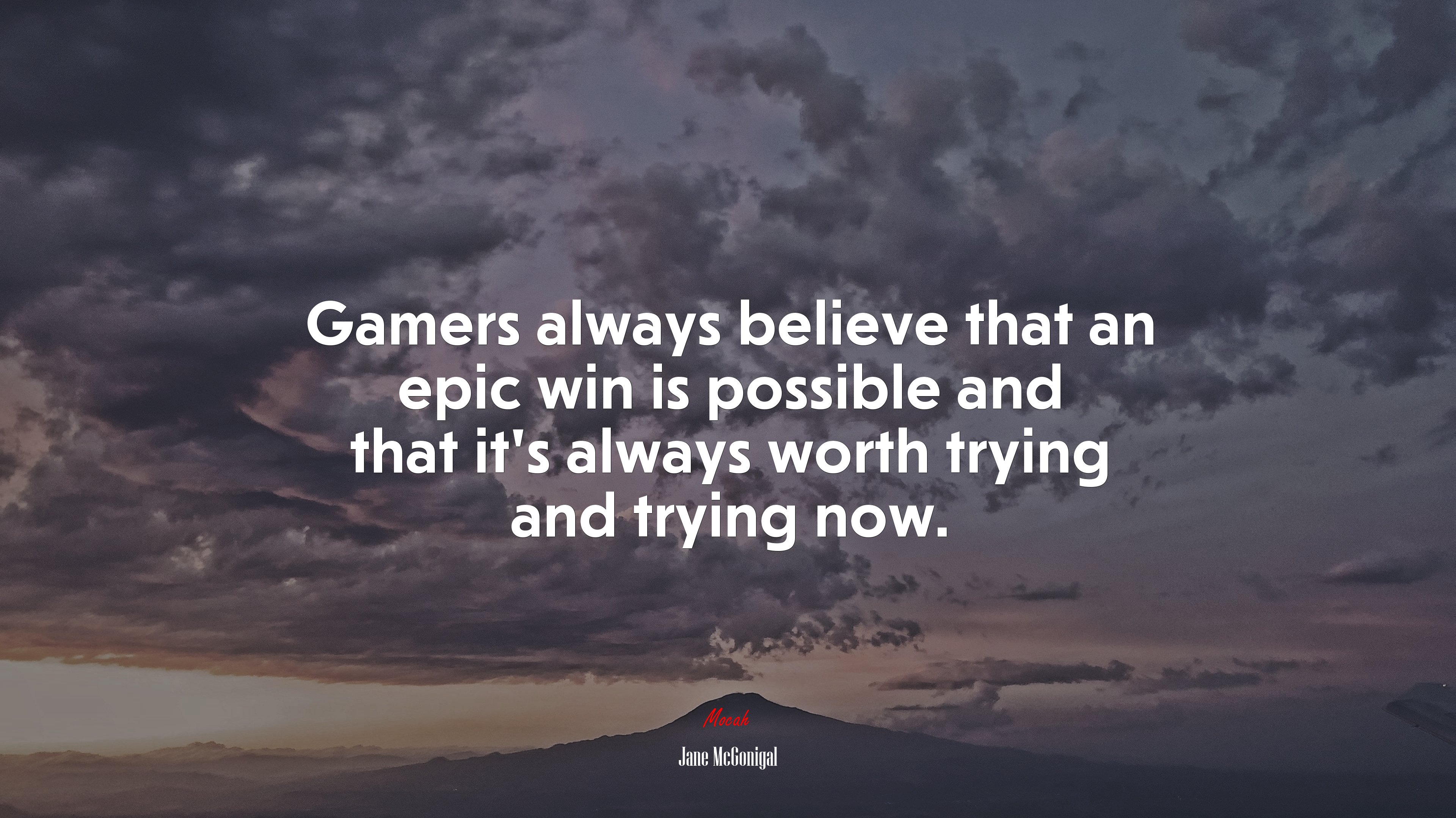 Gamers always believe that an epic win is possible and that it’s always worth trying and trying now. | Jane McGonigal quote HD Wallpaper