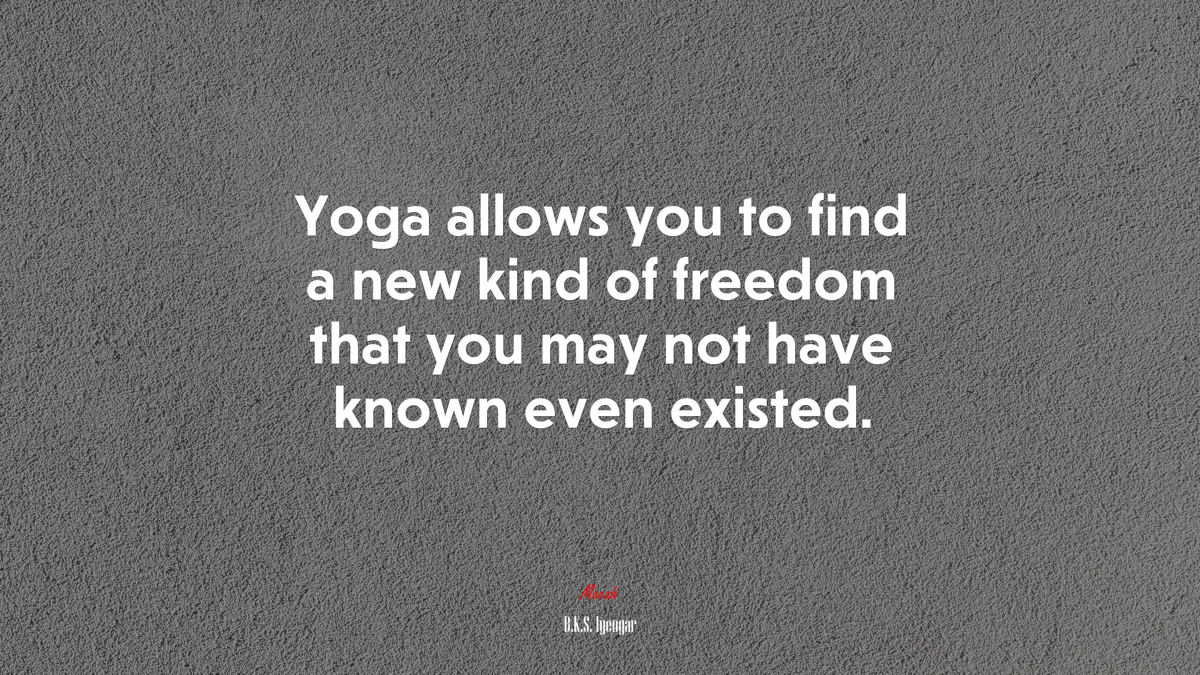 Yoga allows you to find a new kind of freedom that you may not have known even existed. | B.K.S. Iyengar quote HD Wallpaper
