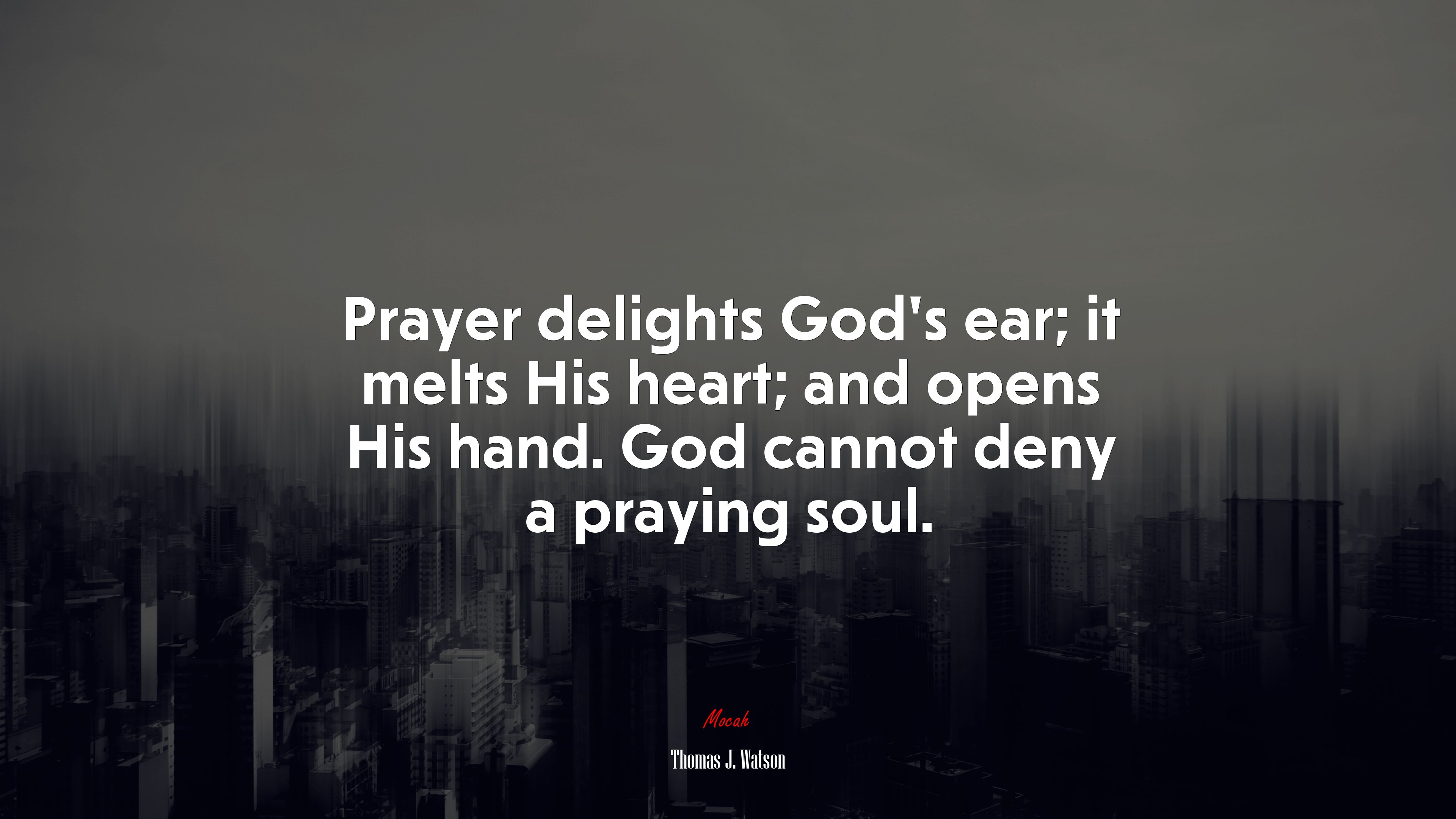 Prayer delights God’s ear; it melts His heart; and opens His hand. God cannot deny a praying soul. | Thomas J. Watson quote HD Wallpaper