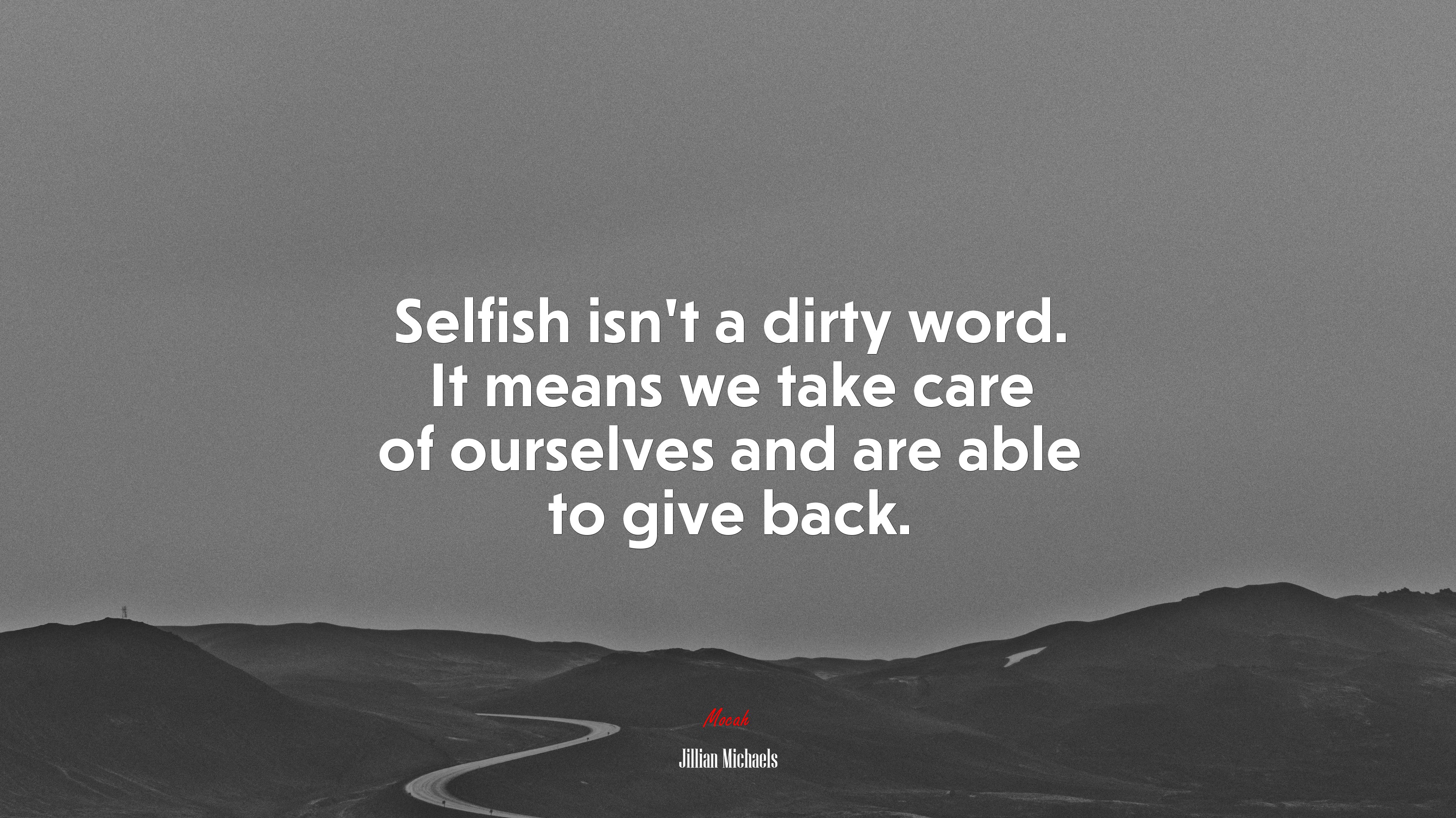 Selfish isn’t a dirty word. It means we take care of ourselves and are able to give back. | Jillian Michaels quote HD Wallpaper