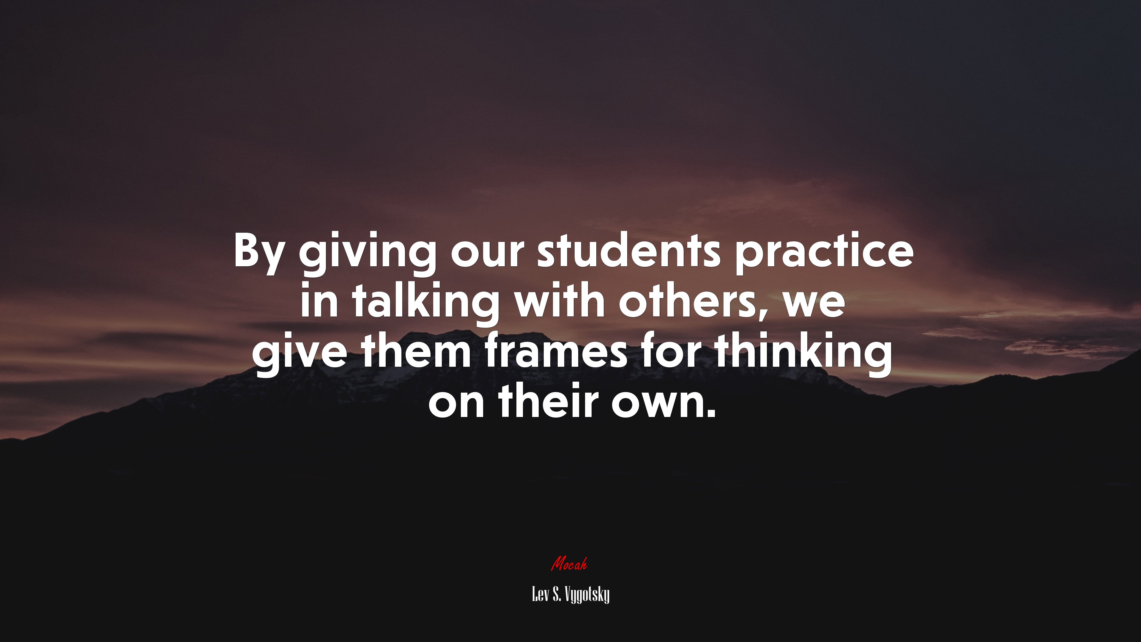By giving our students practice in talking with others, we give them frames for thinking on their own. | Lev S. Vygotsky quote HD Wallpaper