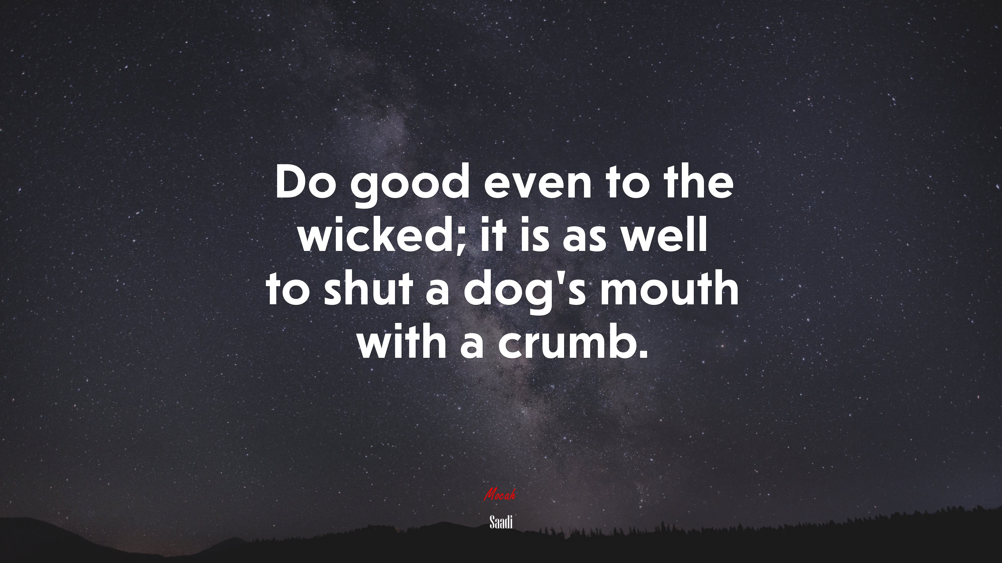 Do good even to the wicked; it is as well to shut a dog’s mouth with a crumb. | Saadi quote HD Wallpaper