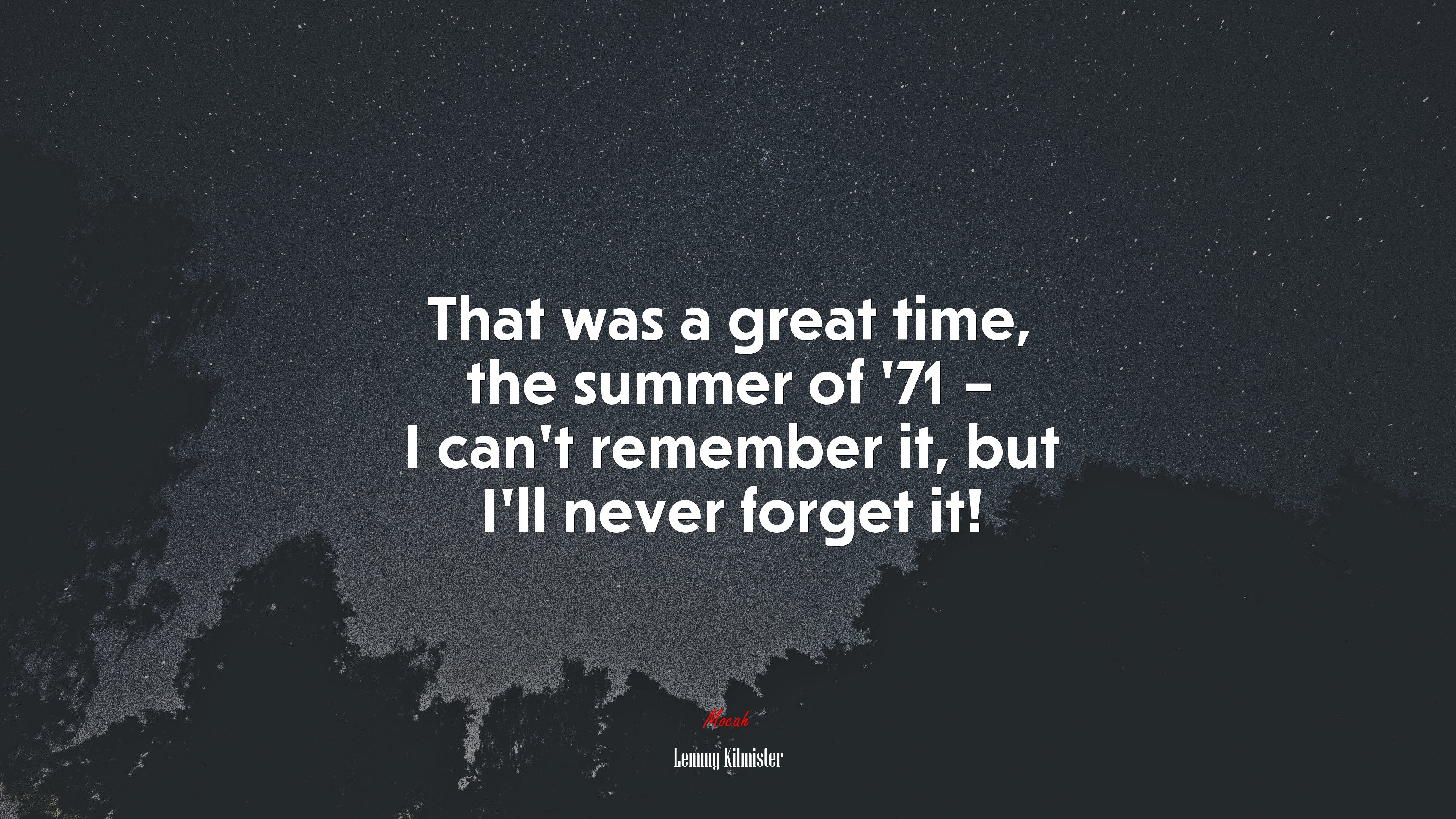 That was a great time, the summer of ’71 – I can’t remember it, but I’ll never forget it! | Lemmy Kilmister quote HD Wallpaper
