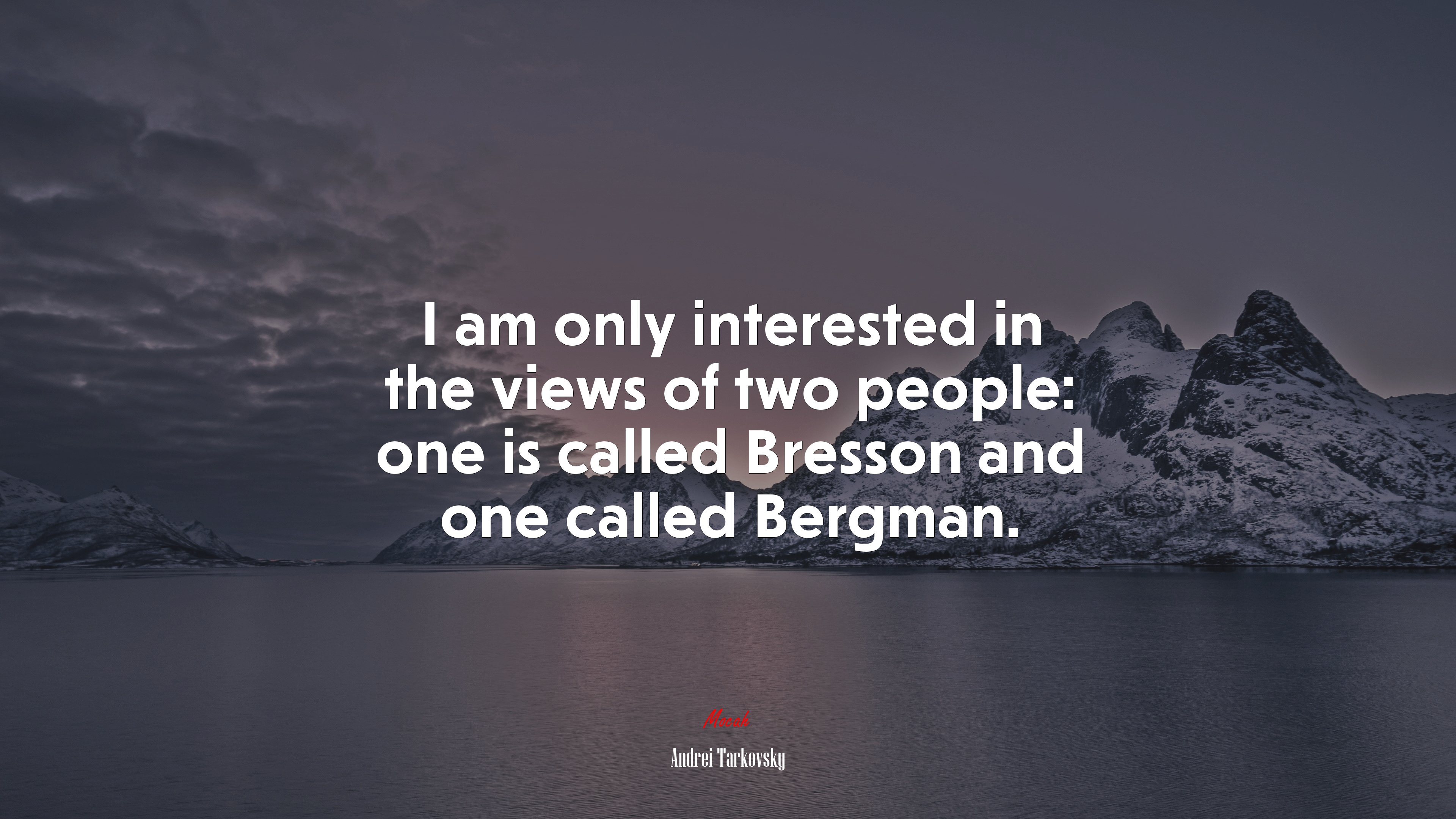 I am only interested in the views of two people: one is called Bresson and one called Bergman. | Andrei Tarkovsky quote HD Wallpaper