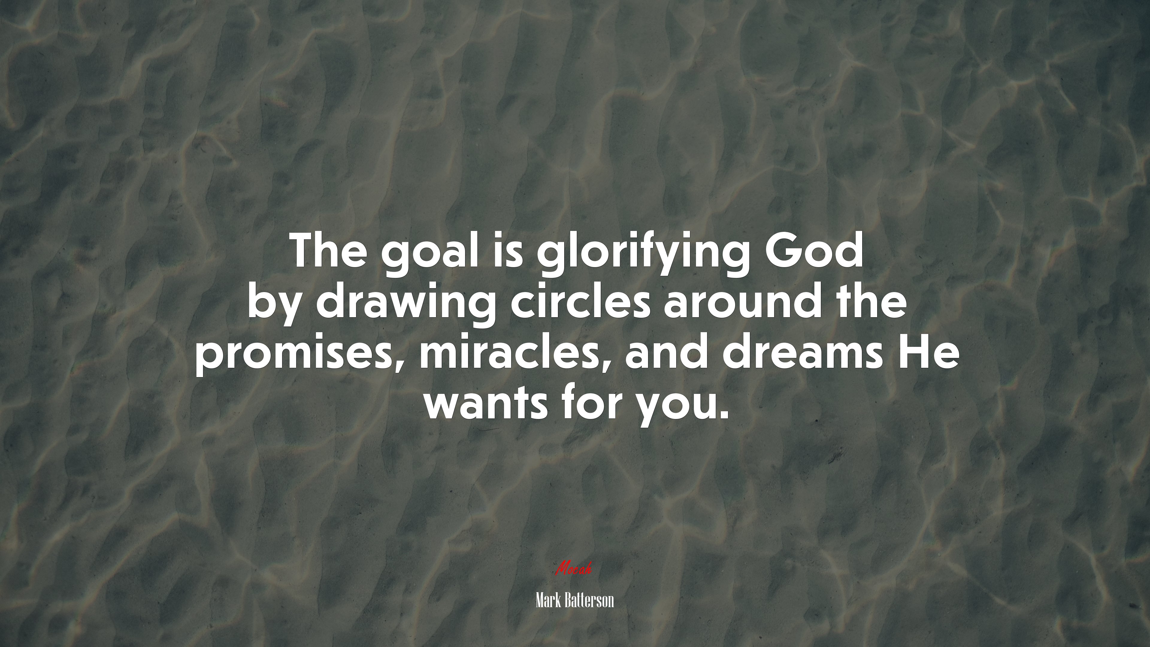 The goal is glorifying God by drawing circles around the promises, miracles, and dreams He wants for you. | Mark Batterson quote HD Wallpaper
