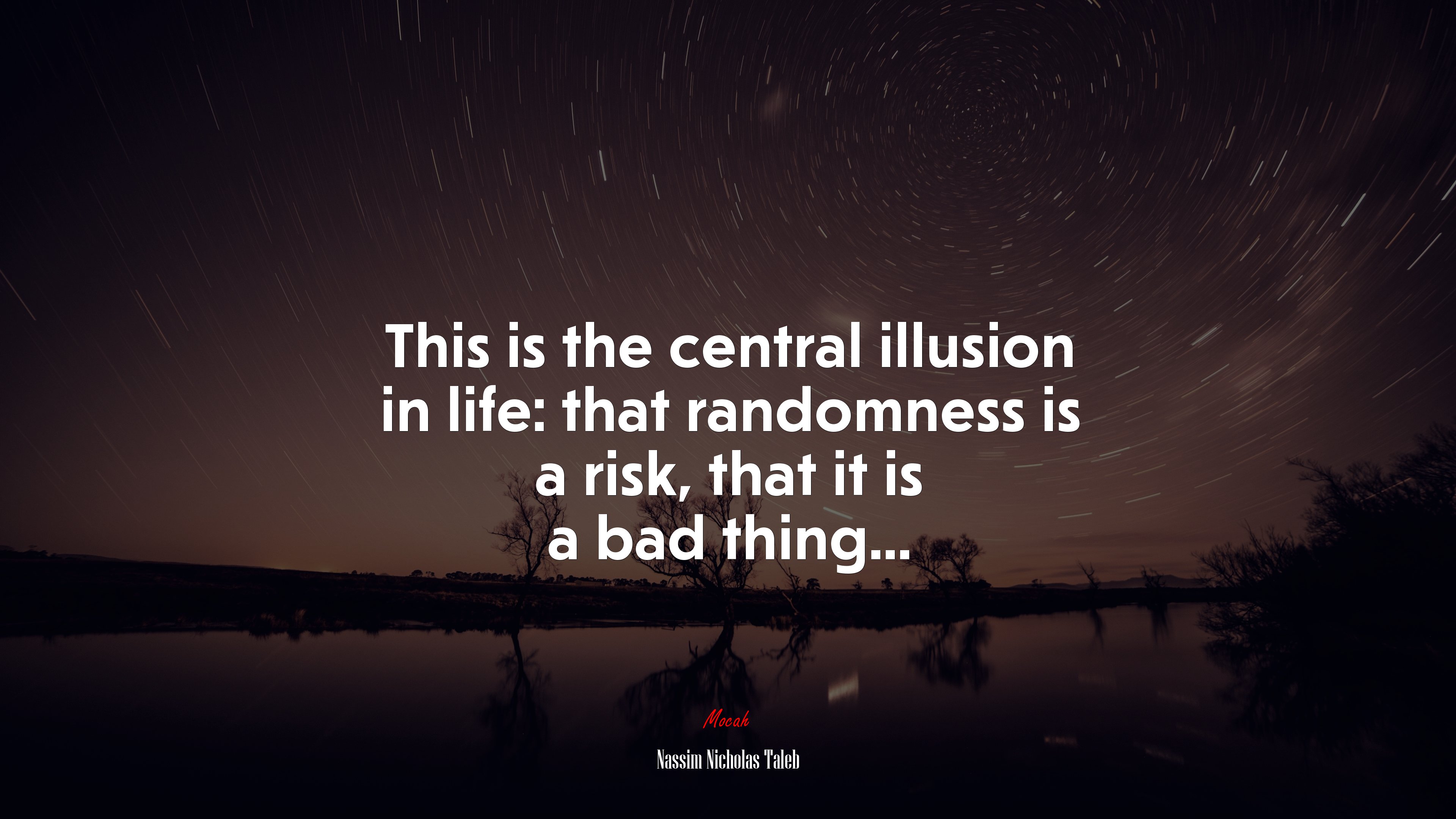 This is the central illusion in life: that randomness is a risk, that it is a bad thing... | Nassim Nicholas Taleb quote HD Wallpaper