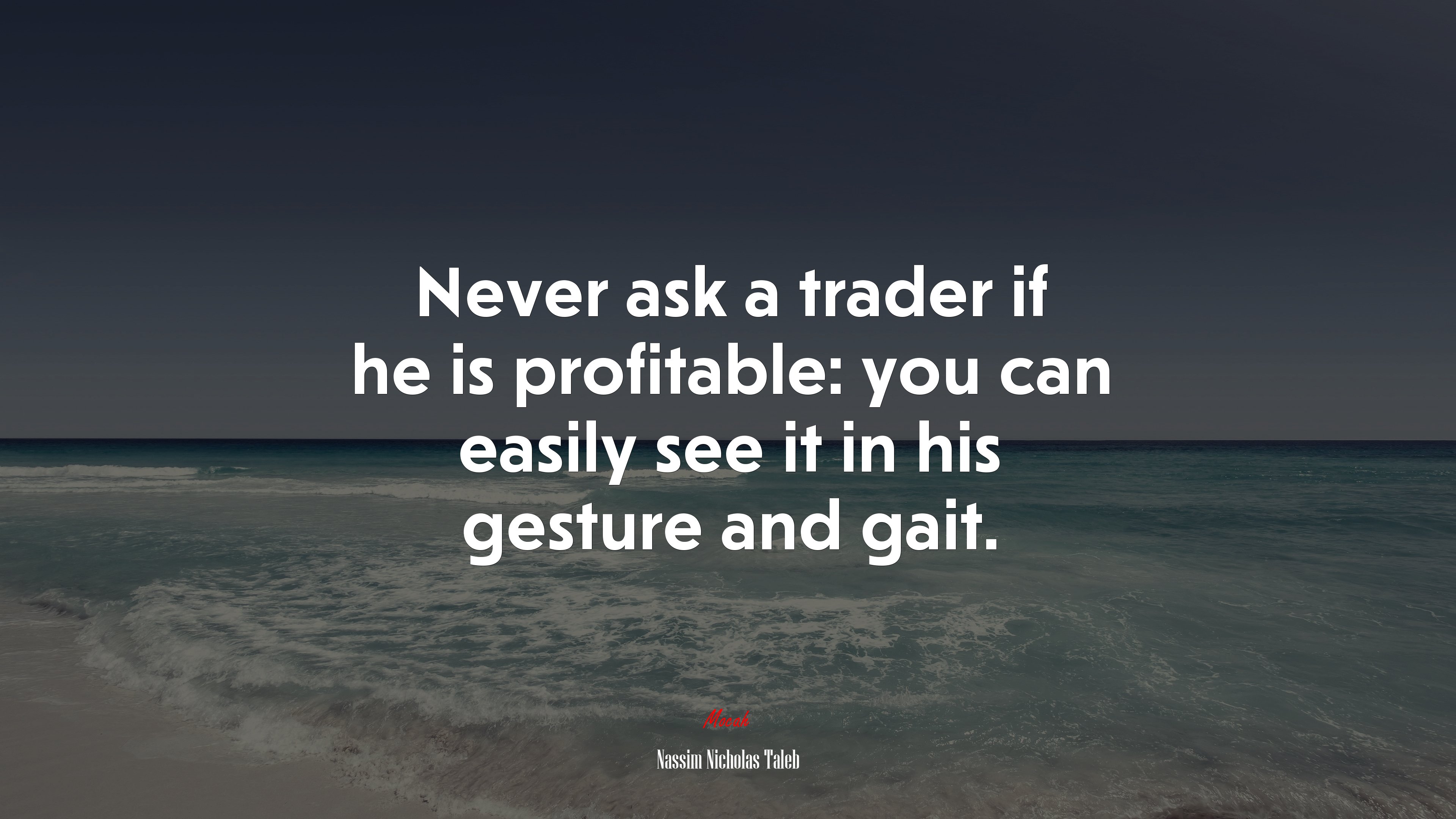 Never ask a trader if he is profitable: you can easily see it in his gesture and gait. | Nassim Nicholas Taleb quote HD Wallpaper