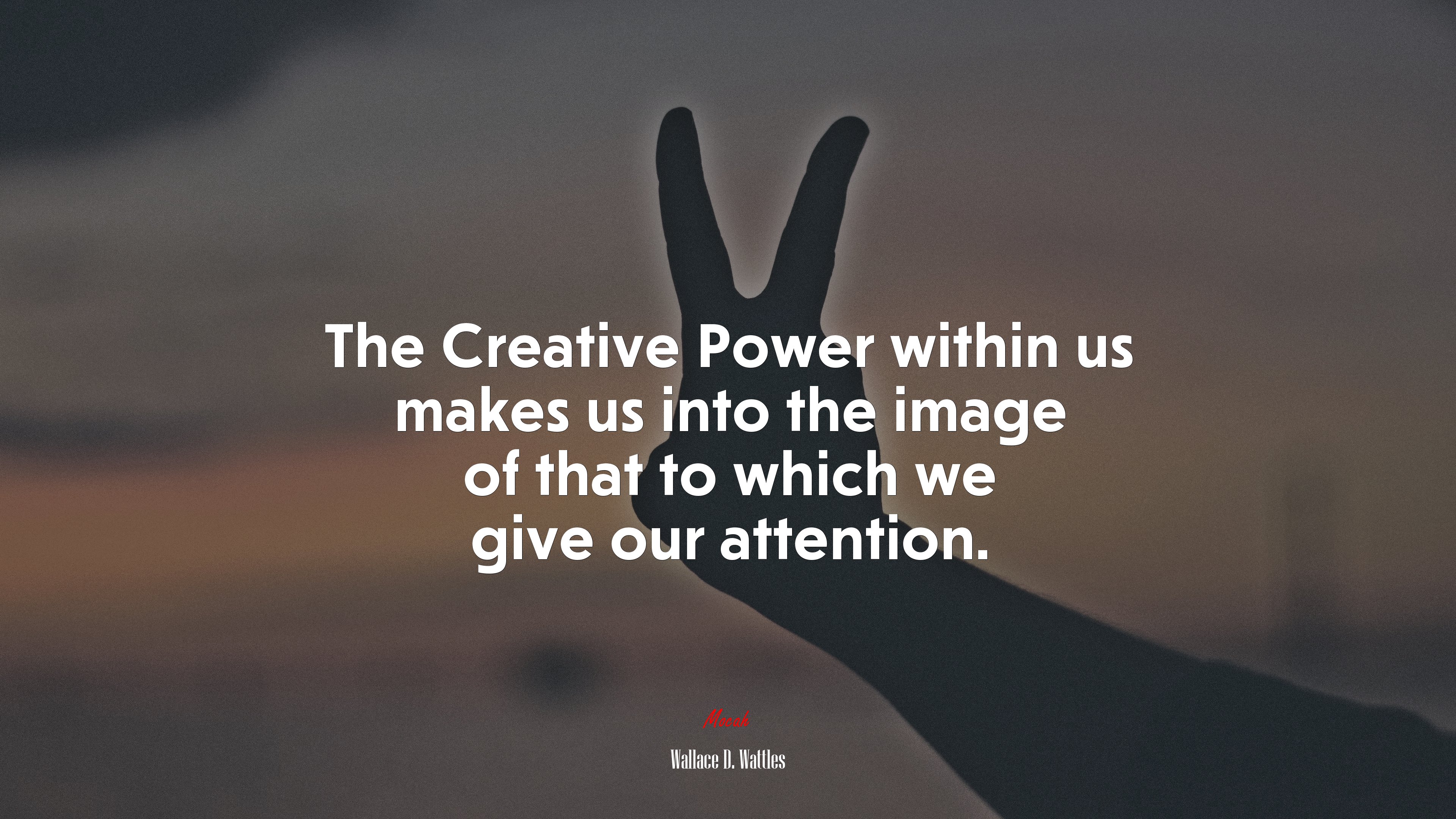 The Creative Power within us makes us into the image of that to which we give our attention. | Wallace D. Wattles quote HD Wallpaper