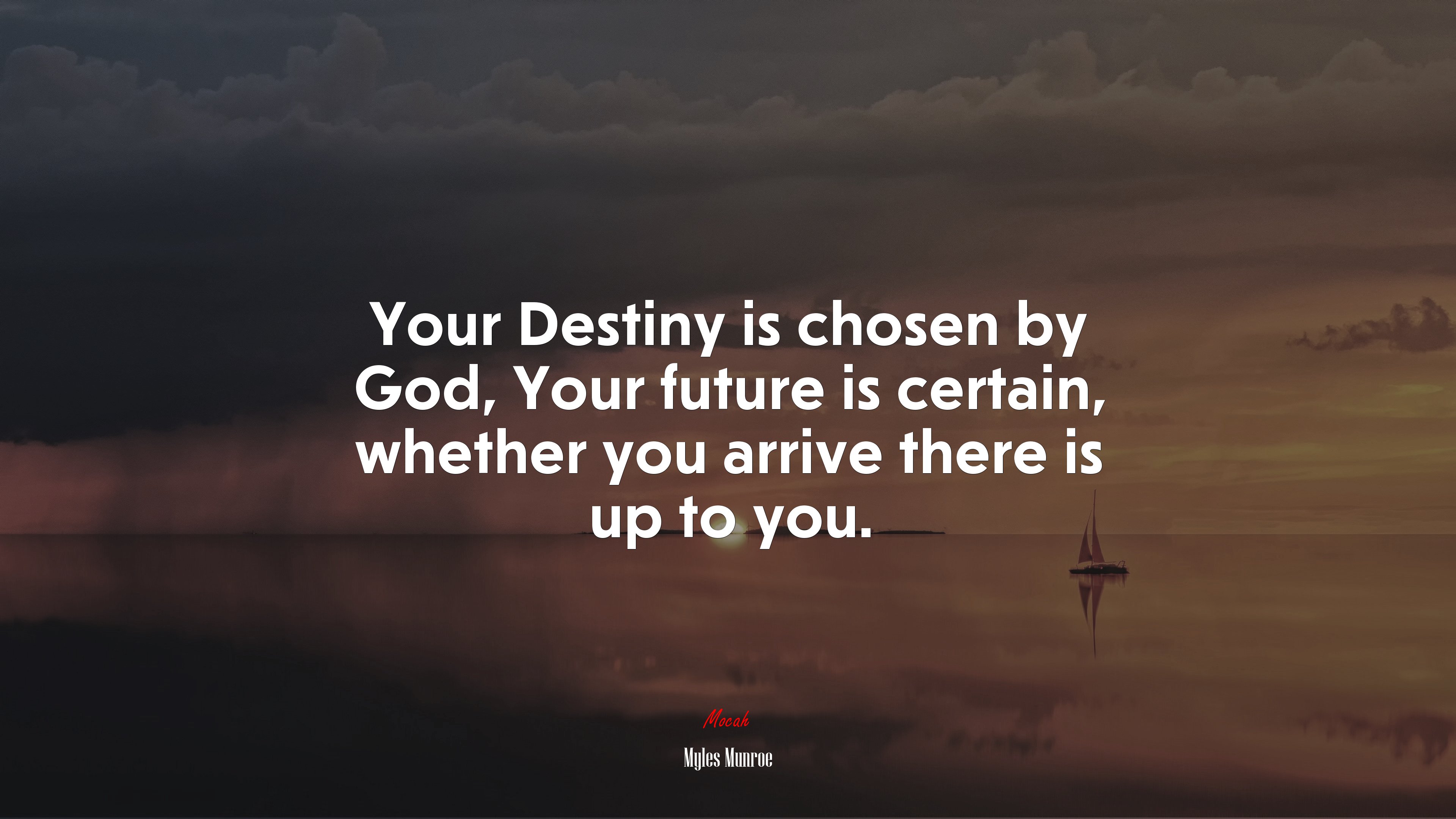 Your Destiny is chosen by God, Your future is certain, whether you arrive there is up to you. | Myles Munroe quote HD Wallpaper