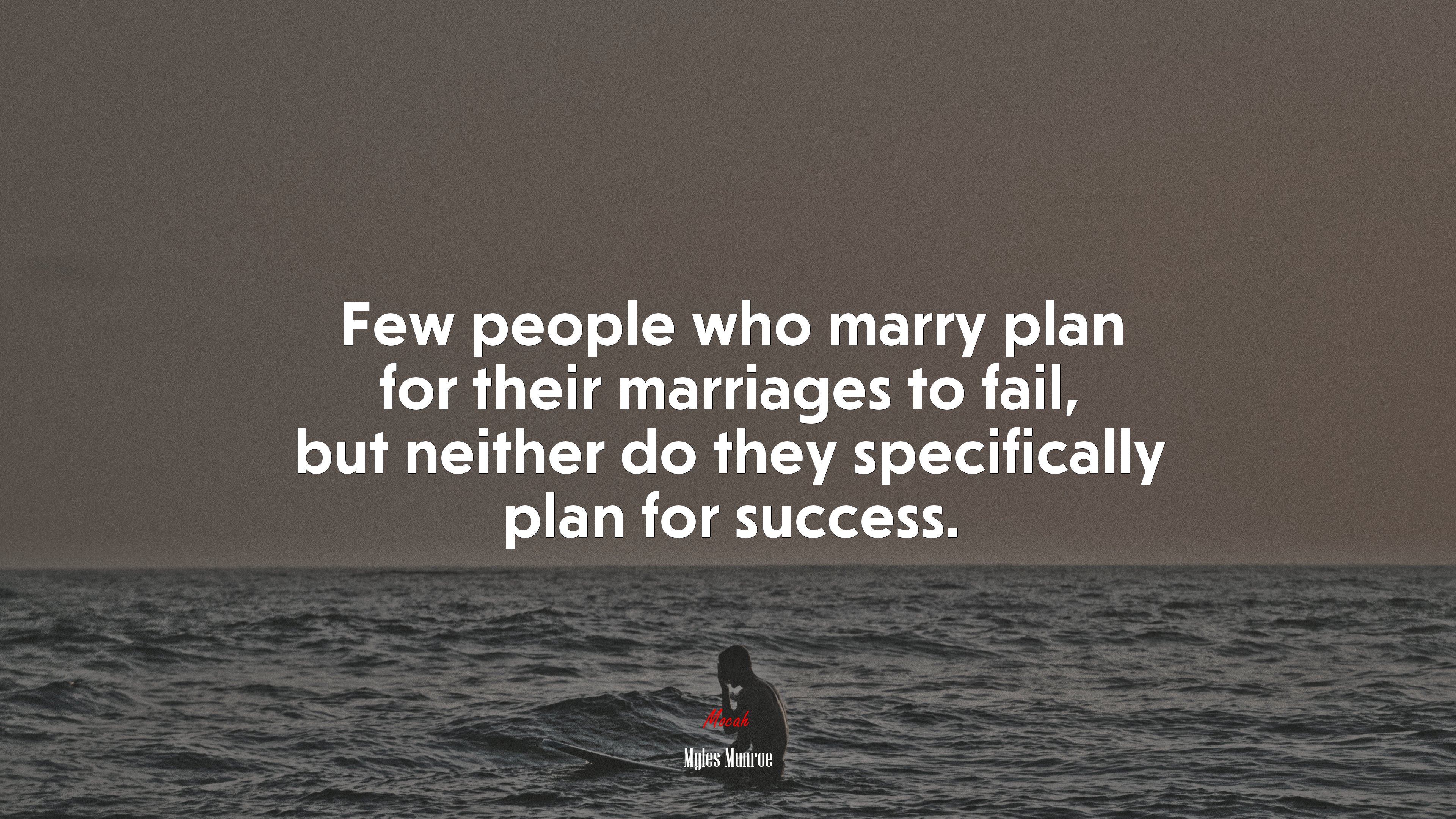Few people who marry plan for their marriages to fail, but neither do they specifically plan for success. | Myles Munroe quote HD Wallpaper