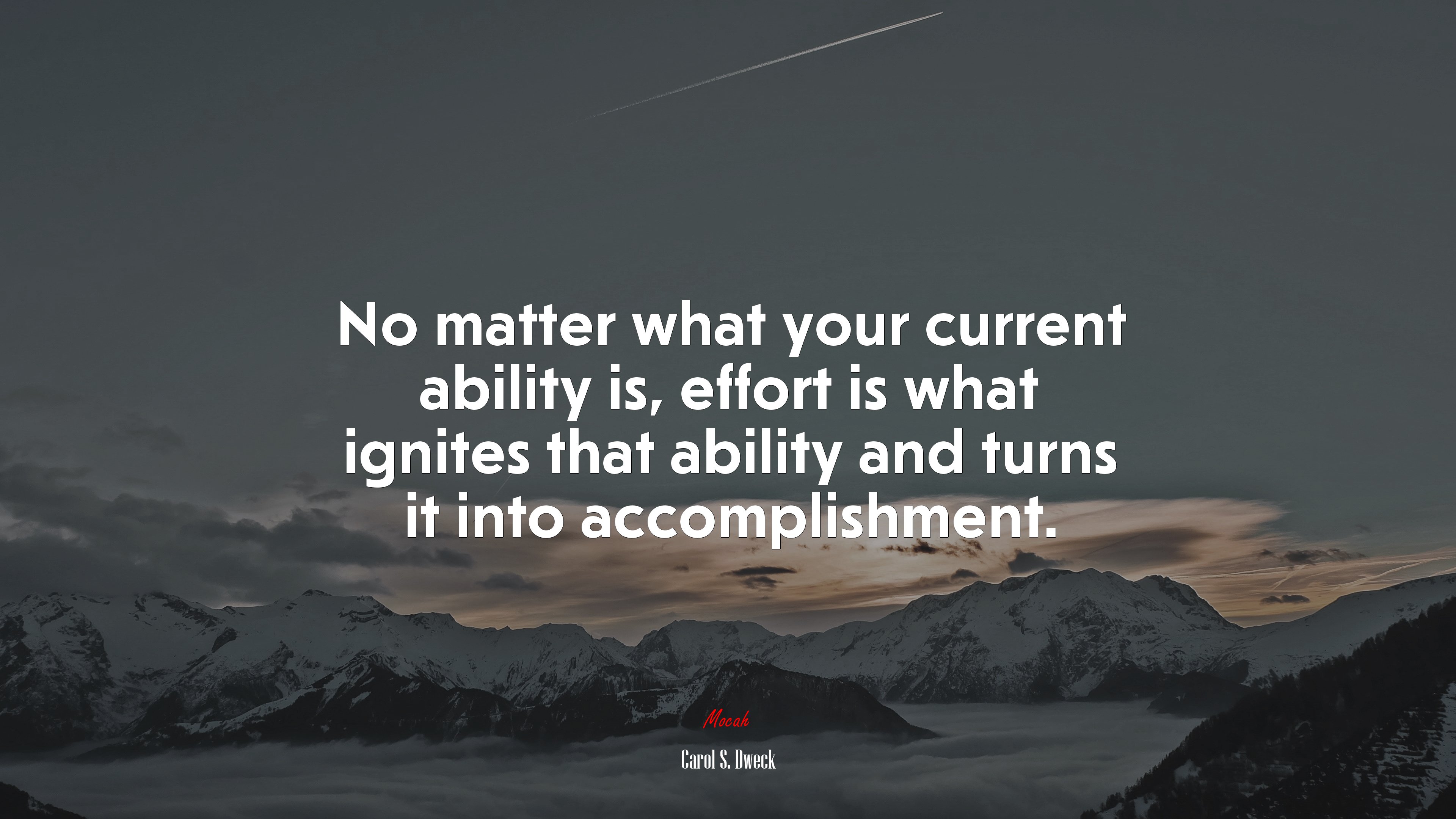 No matter what your current ability is, effort is what ignites that ability and turns it into accomplishment. | Carol S. Dweck quote HD Wallpaper