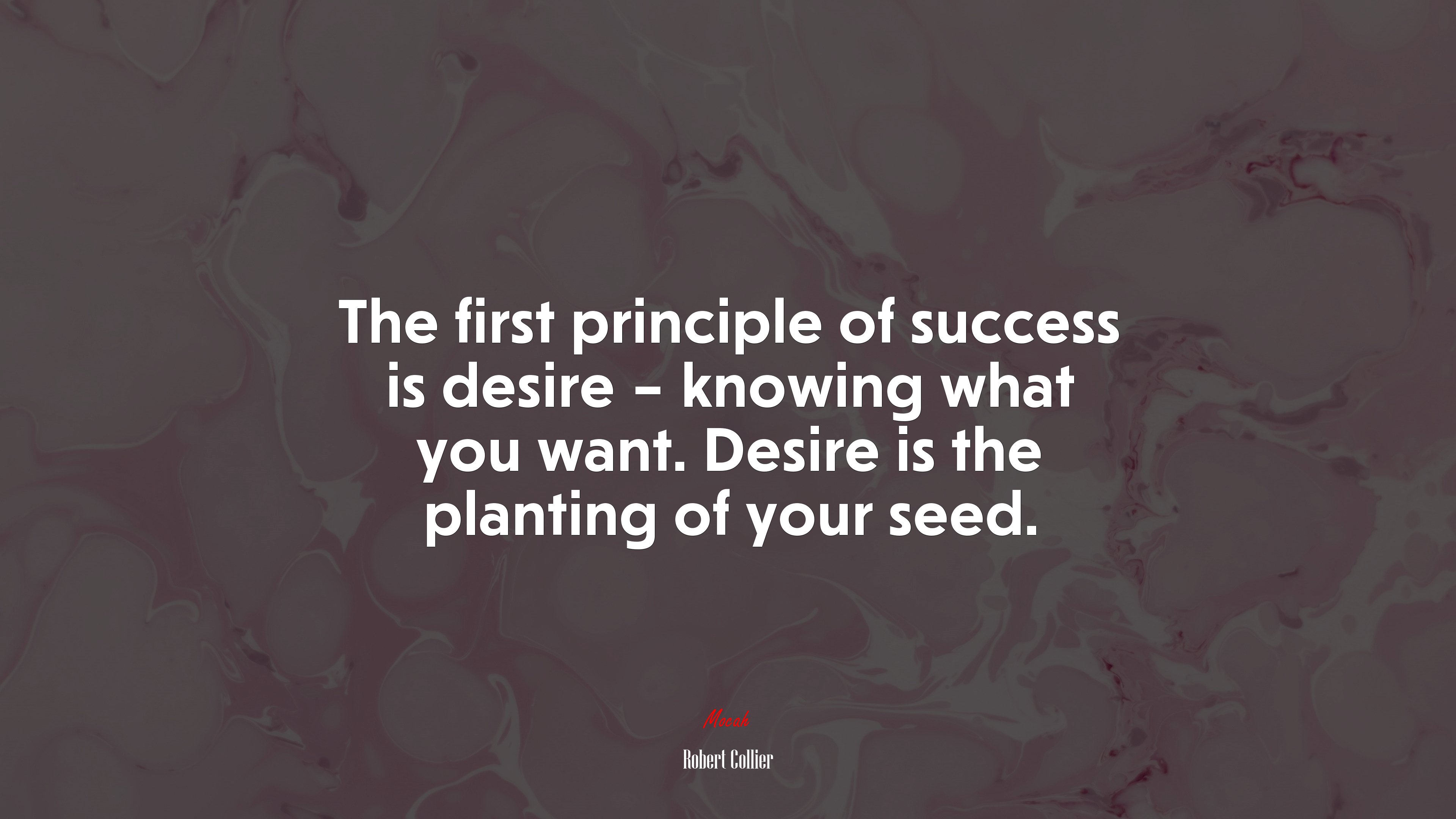 The first principle of success is desire – knowing what you want. Desire is the planting of your seed. | Robert Collier quote HD Wallpaper