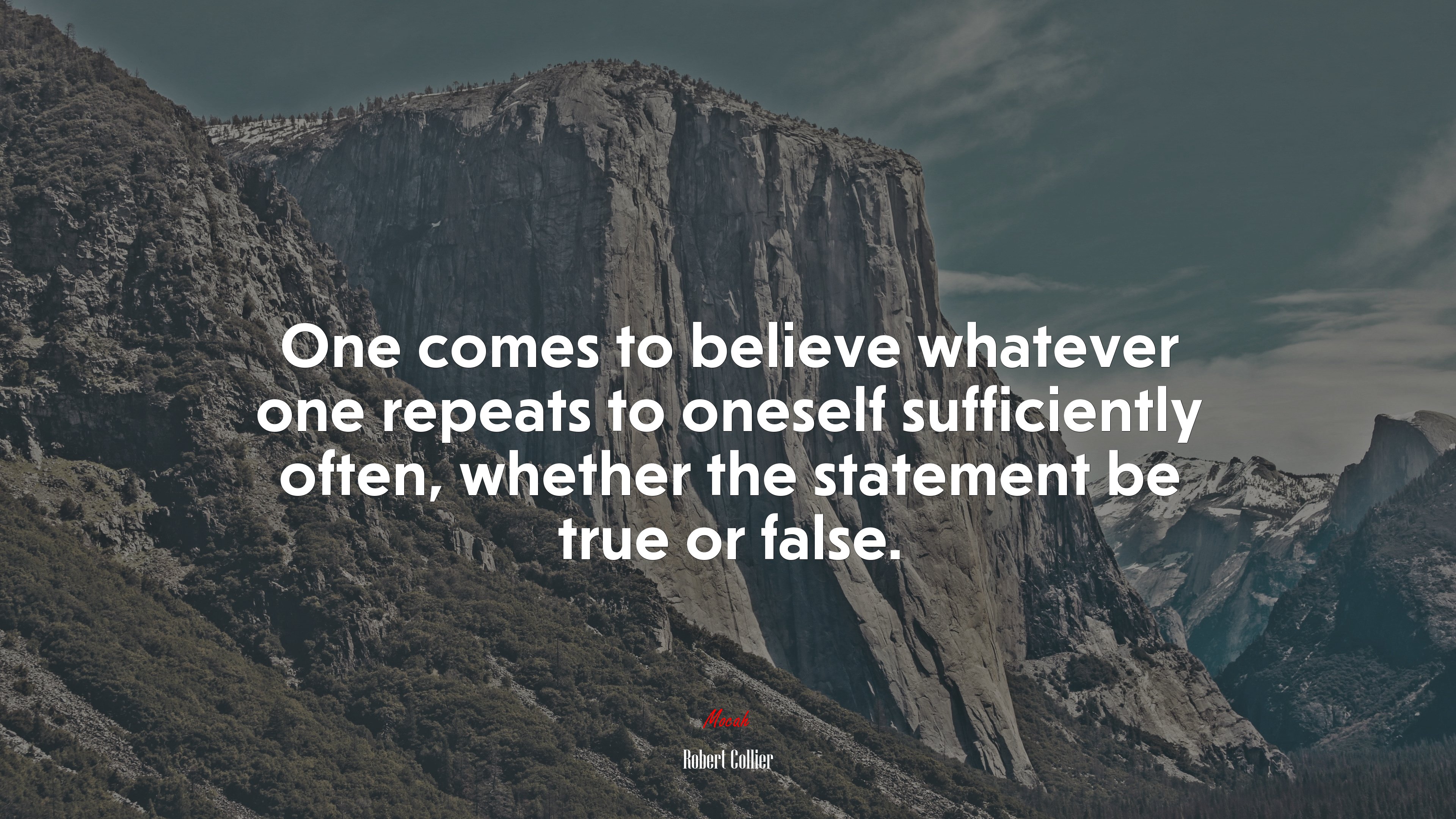 One comes to believe whatever one repeats to oneself sufficiently often, whether the statement be true or false. | Robert Collier quote HD Wallpaper