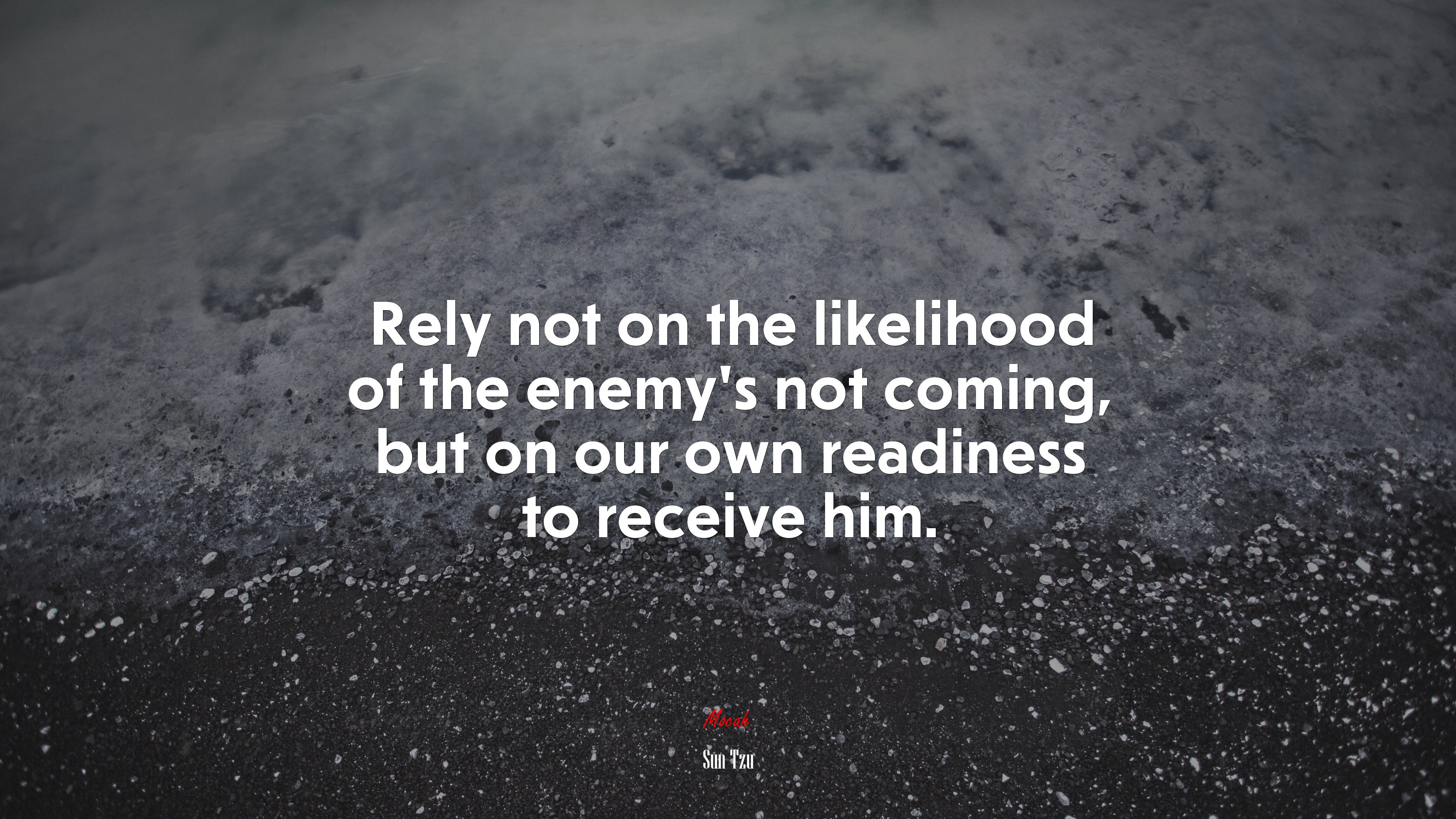 Rely not on the likelihood of the enemy’s not coming, but on our own readiness to receive him. | Sun Tzu quote HD Wallpaper