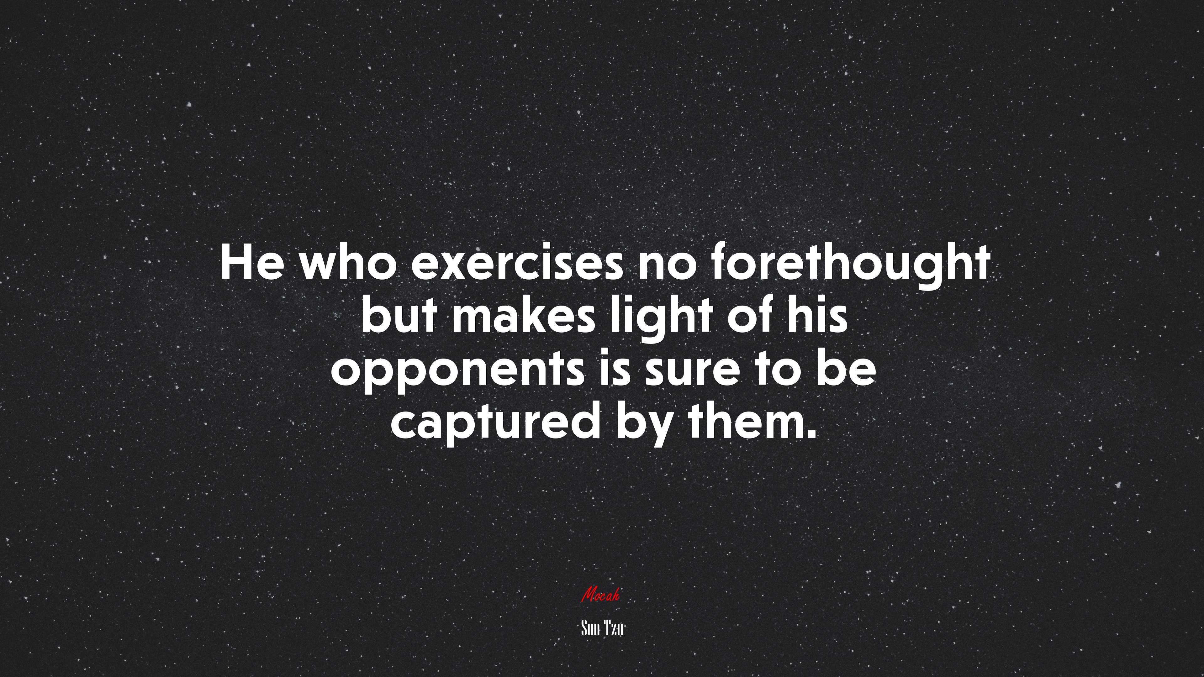 He who exercises no forethought but makes light of his opponents is sure to be captured by them. | Sun Tzu quote HD Wallpaper
