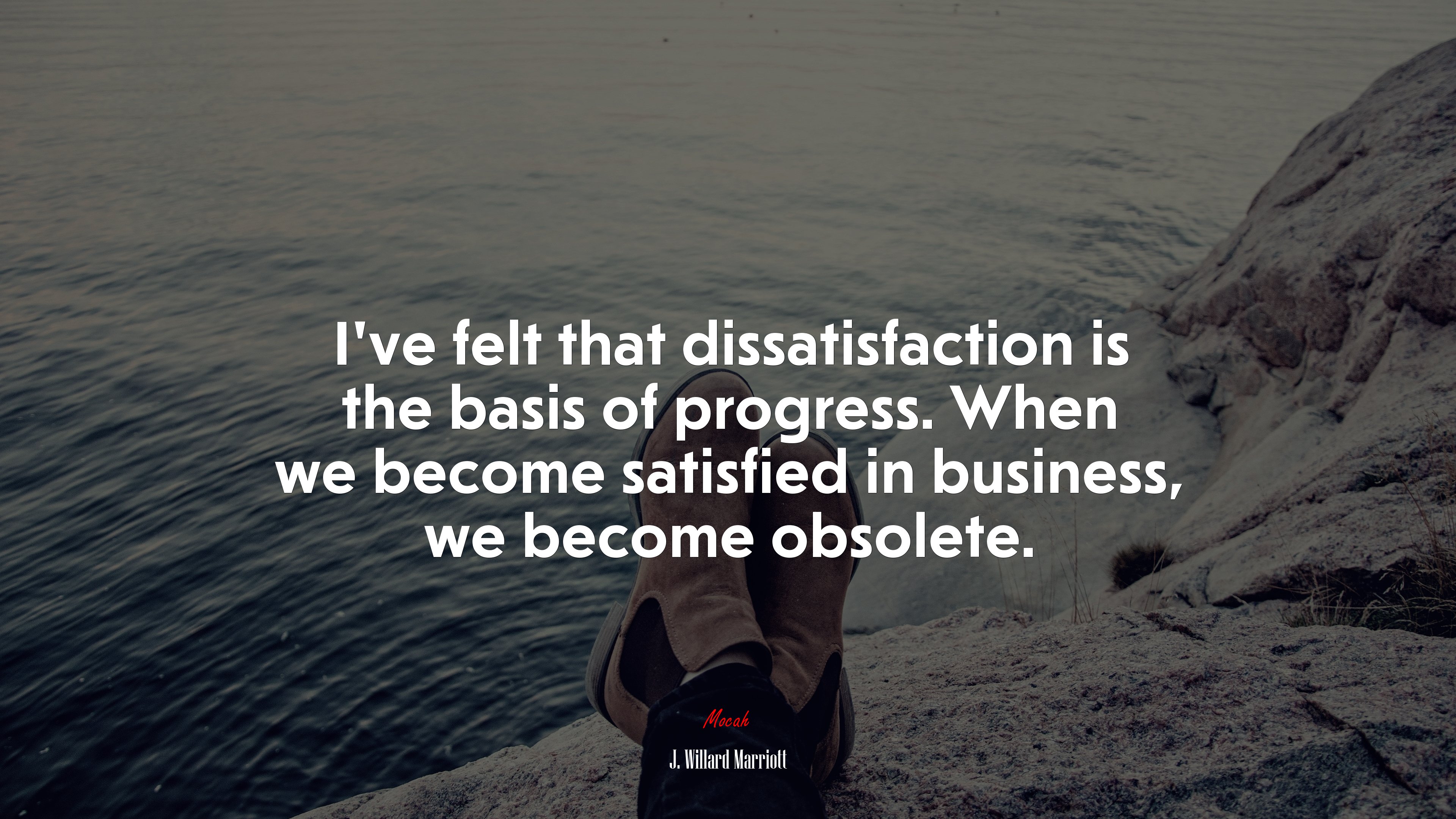 I’ve felt that dissatisfaction is the basis of progress. When we become satisfied in business, we become obsolete. | J. Willard Marriott quote HD Wallpaper