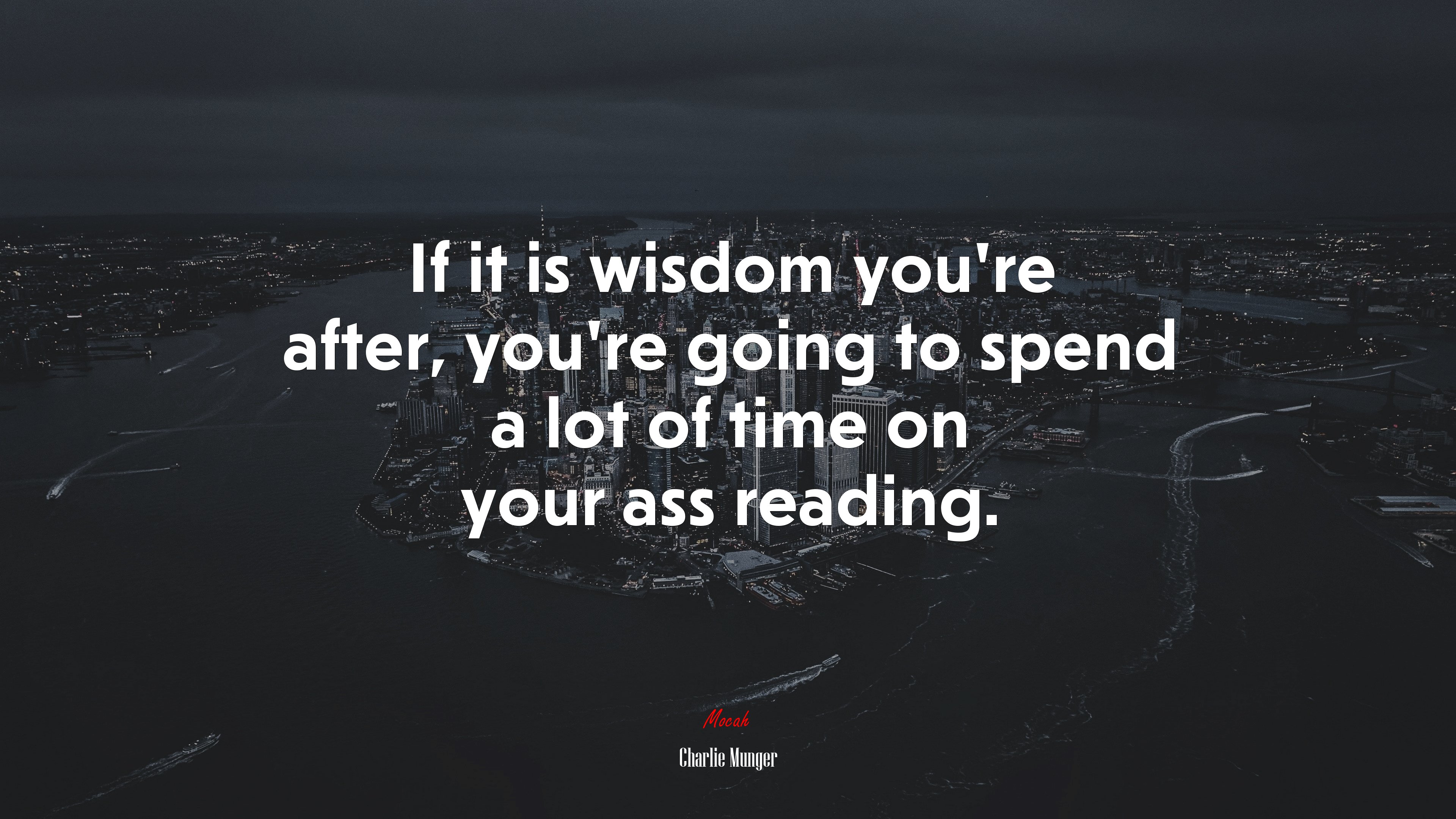 If it is wisdom you’re after, you’re going to spend a lot of time on your ass reading. | Charlie Munger quote HD Wallpaper