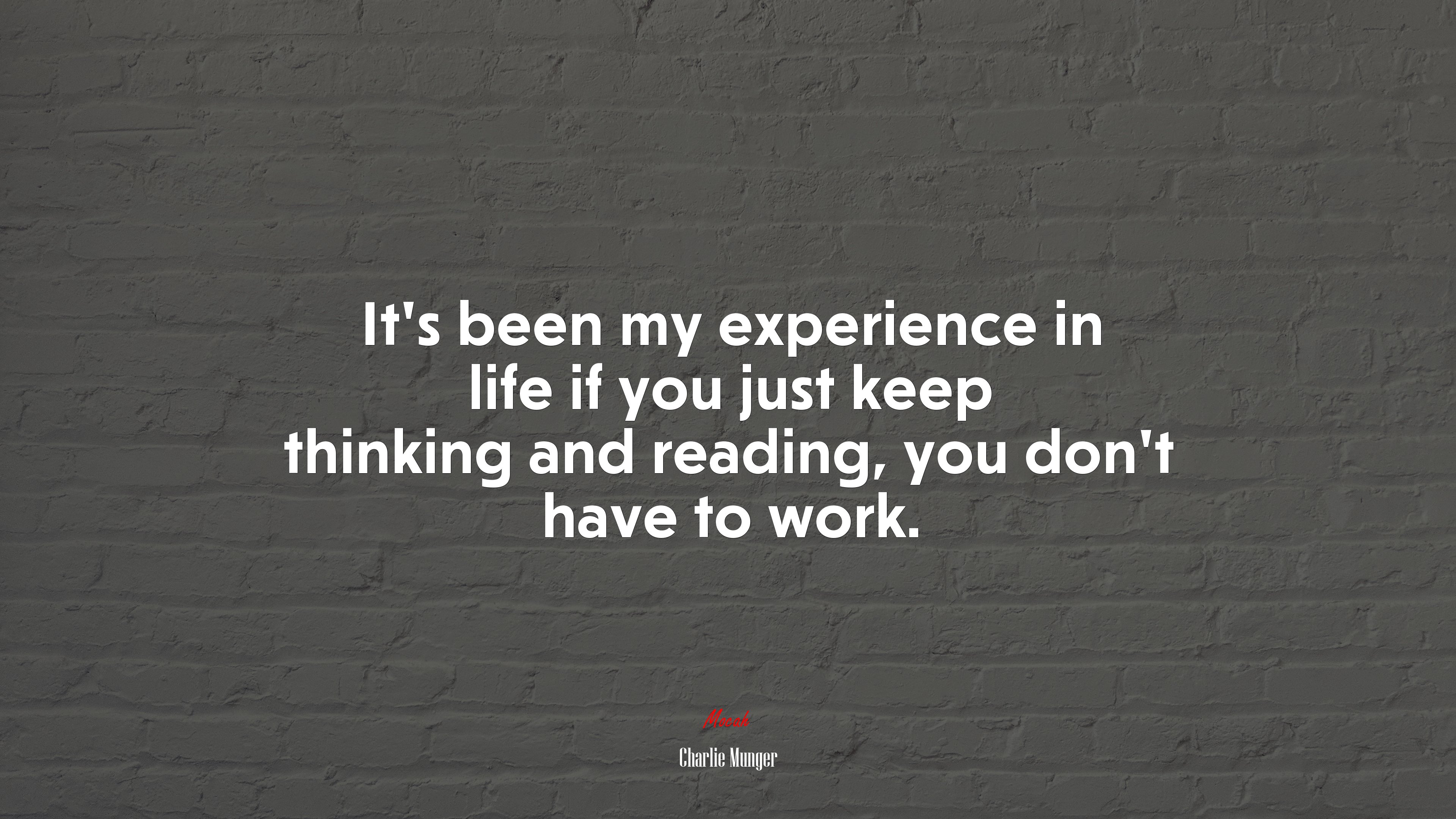 It’s been my experience in life if you just keep thinking and reading, you don’t have to work. | Charlie Munger quote HD Wallpaper