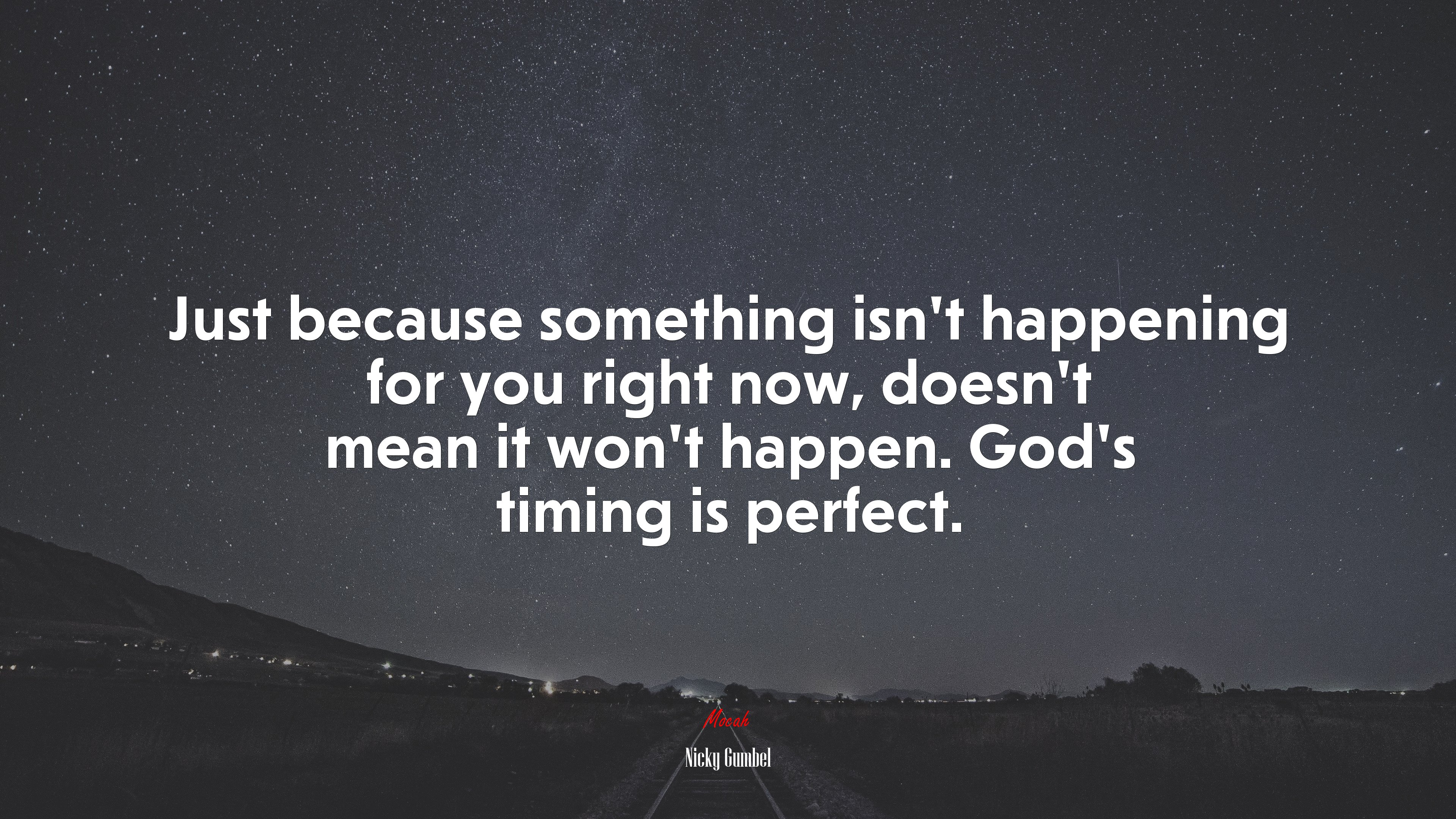 Just because something isn’t happening for you right now, doesn’t mean it won’t happen. God’s timing is perfect. | Nicky Gumbel quote HD Wallpaper