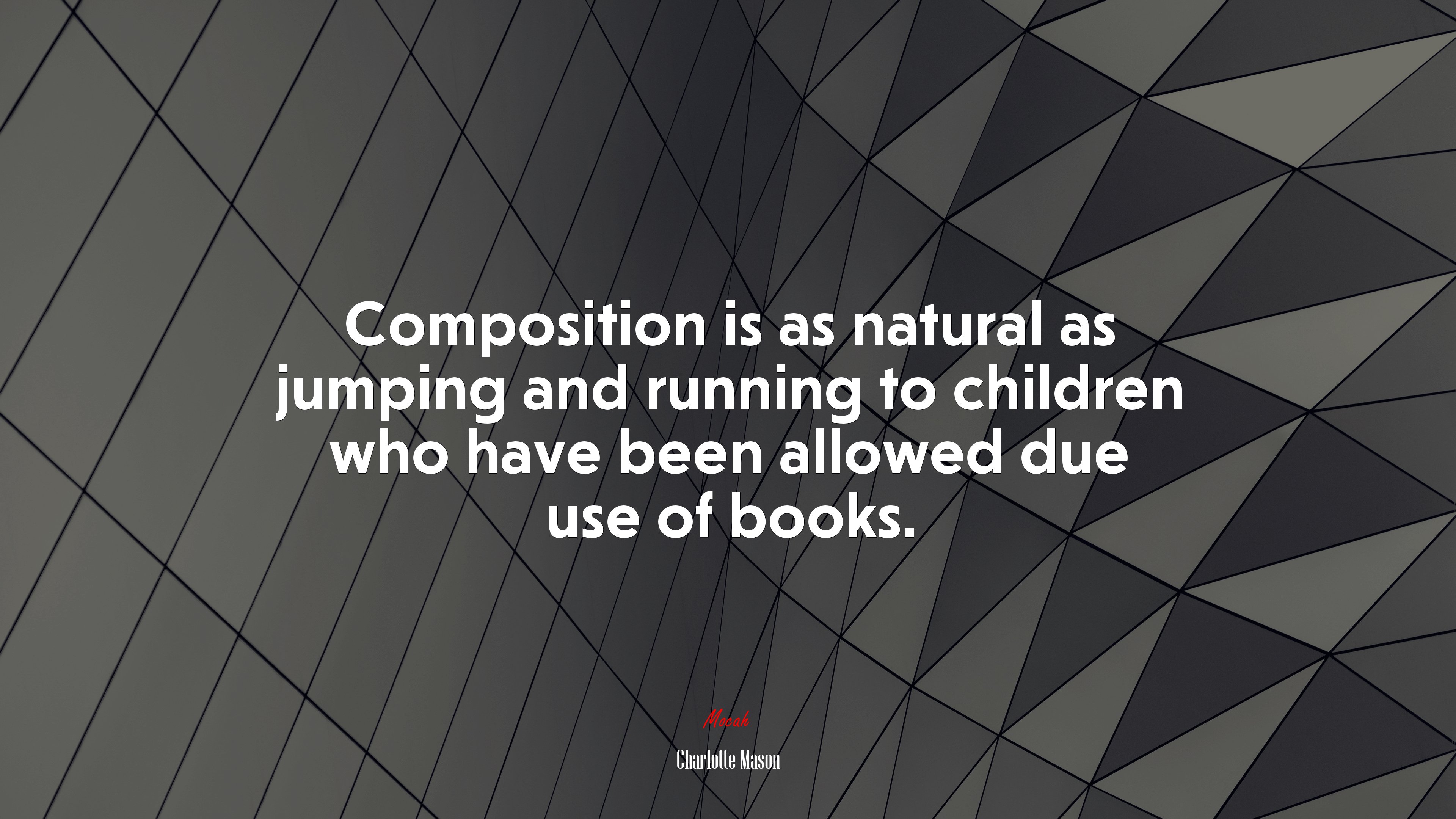 Composition is as natural as jumping and running to children who have been allowed due use of books. | Charlotte Mason quote HD Wallpaper