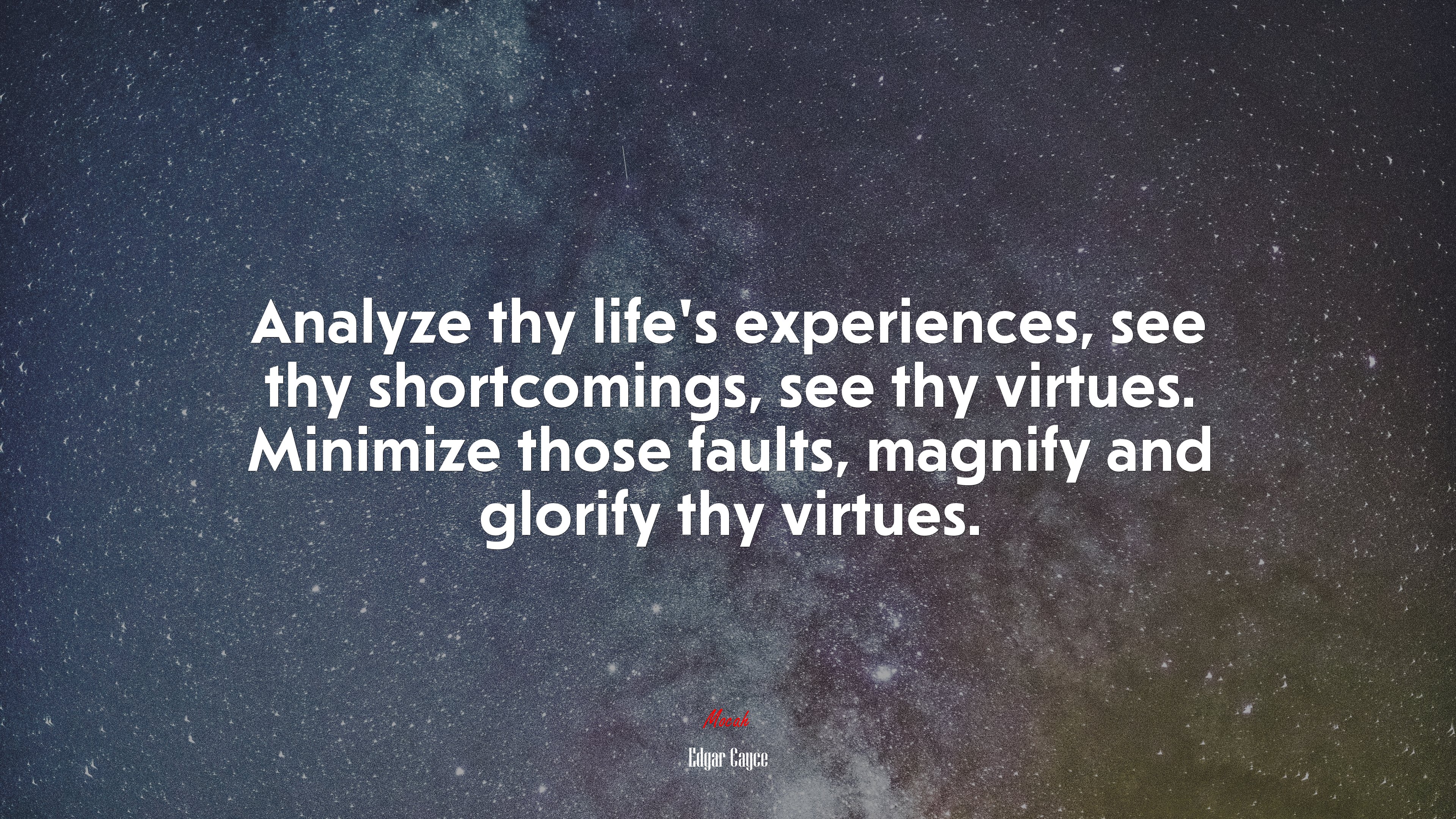 Analyze thy life’s experiences, see thy shortcomings, see thy virtues. Minimize those faults, magnify and glorify thy virtues. | Edgar Cayce quote HD Wallpaper