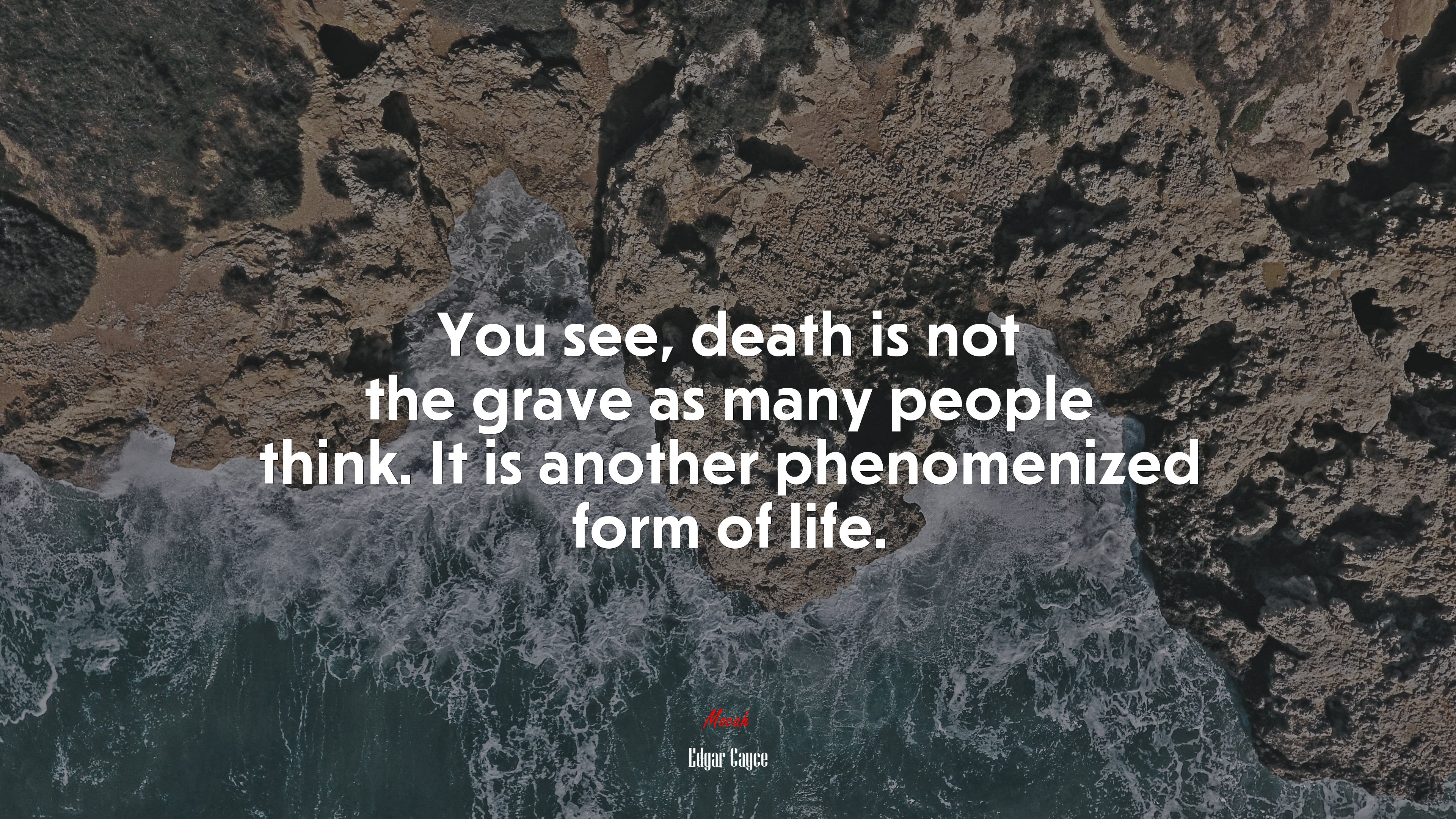 You see, death is not the grave as many people think. It is another phenomenized form of life. | Edgar Cayce quote HD Wallpaper